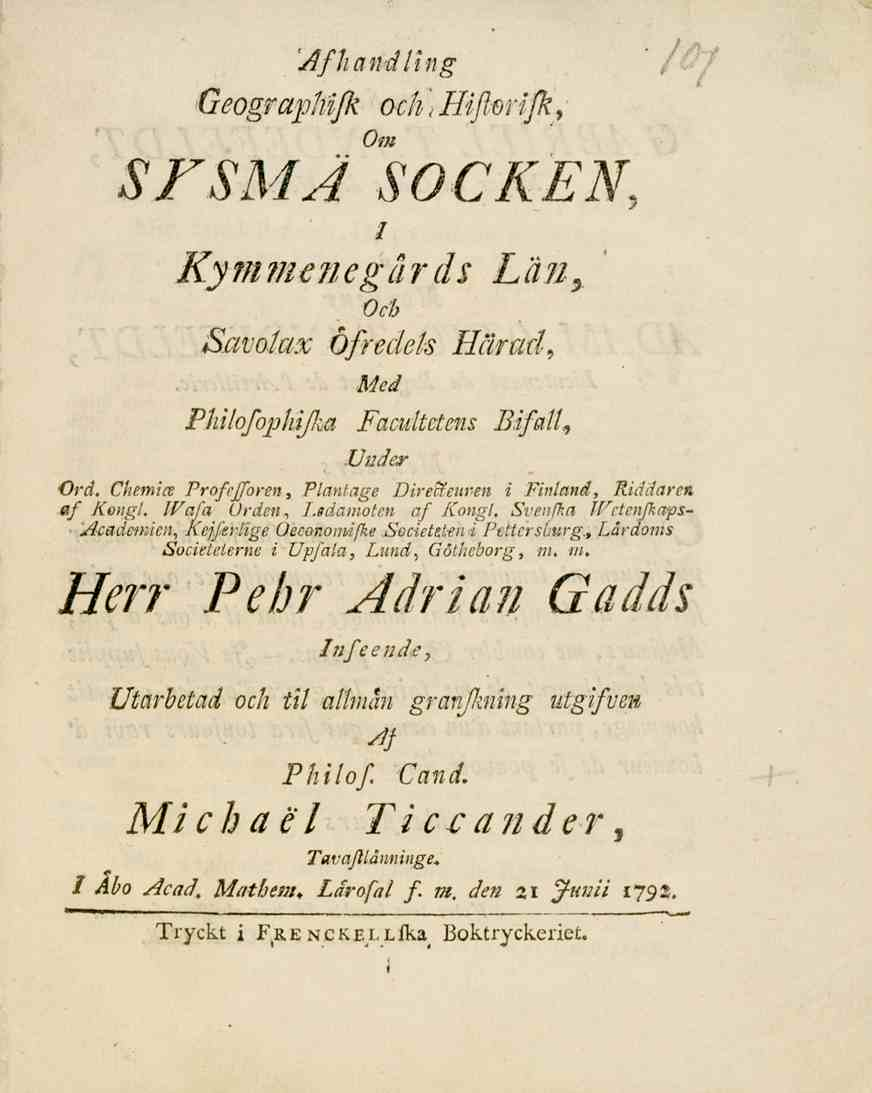 AfliandUng GeograpMfk och ] Hifterifk, Om SFSMJ SOCKEN, 1 Kym?Jienegârds Lä?i % Och Savolax Ôfreckk Härad, Med Philofophijlva Facultctms Bifall^ Under "Ord.