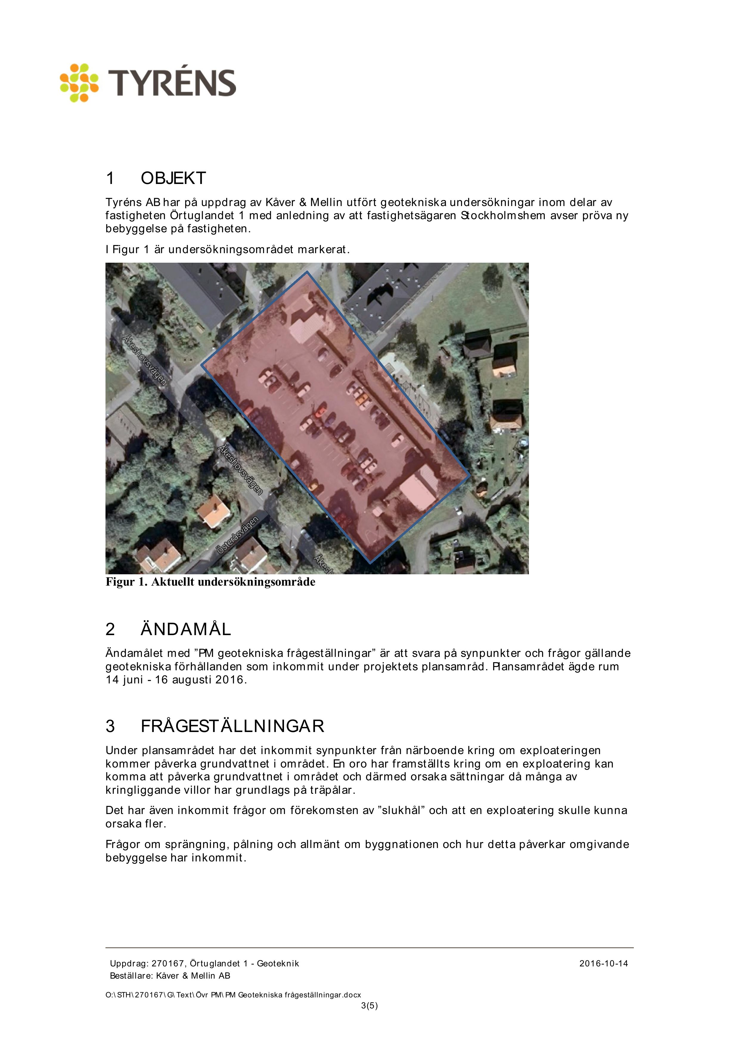 1 OBJEKT Tyréns AB har på uppdrag av Kåver & Mellin utfört geotekniska undersökningar inom delar av fastigheten Örtuglandet 1 med anledning av att fastighetsägaren Stockholmshem avser pröva ny