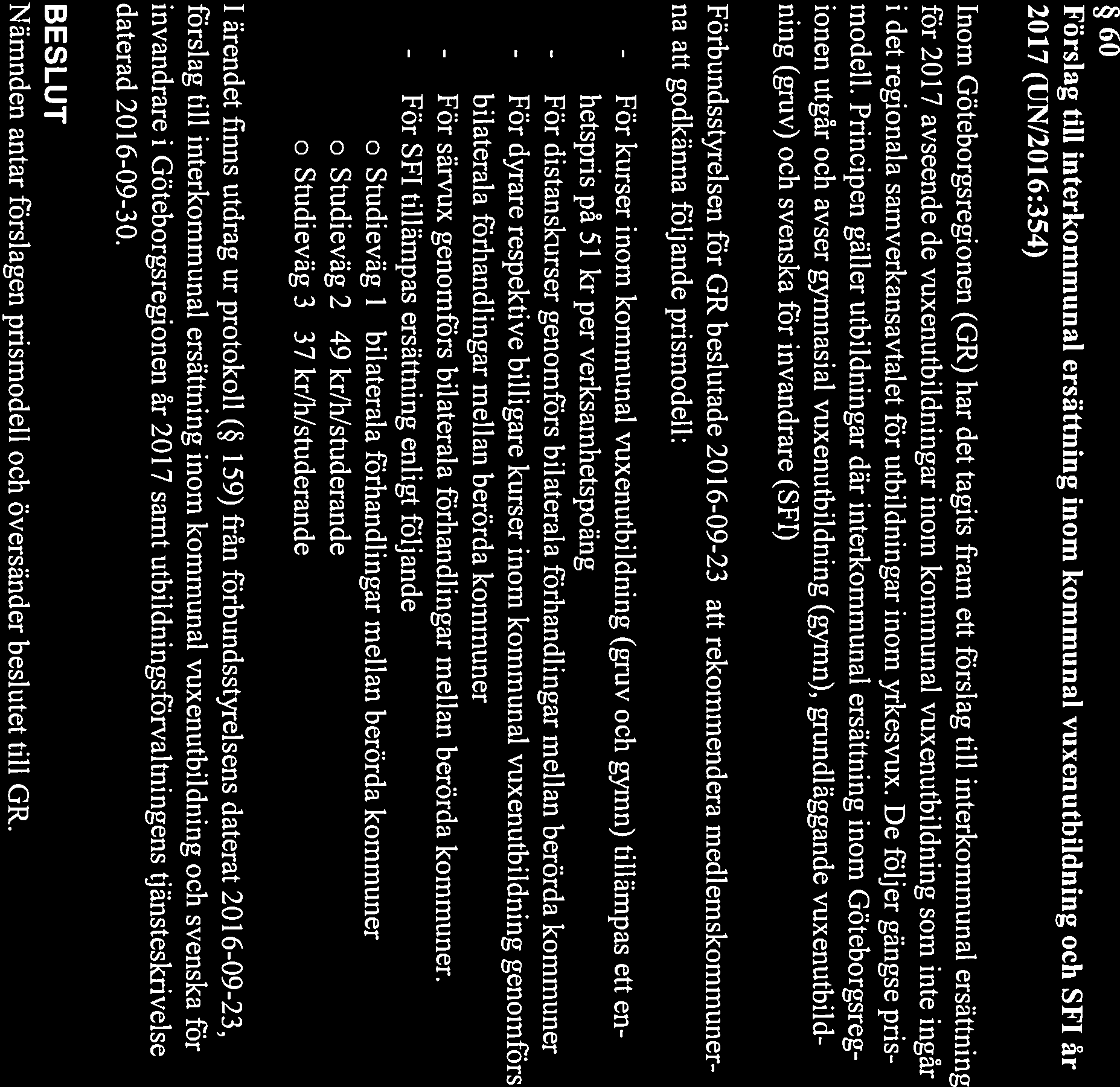 - För - För A PARTI LL E KOMMUN SAMMANTRÄDESPROTOKOLL Sida 60 Förslag till interkommunal ersattning inom kommunal vuxenutbildning och SF1 år 2017 (UN/2016:354) Inom Göteborgsregionen (GR) har det