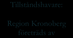 Tillståndshavare: Region Kronoberg företräds av Cheffysiker Hälso- och sjukvårdsdirektör Strålskyddskommitté