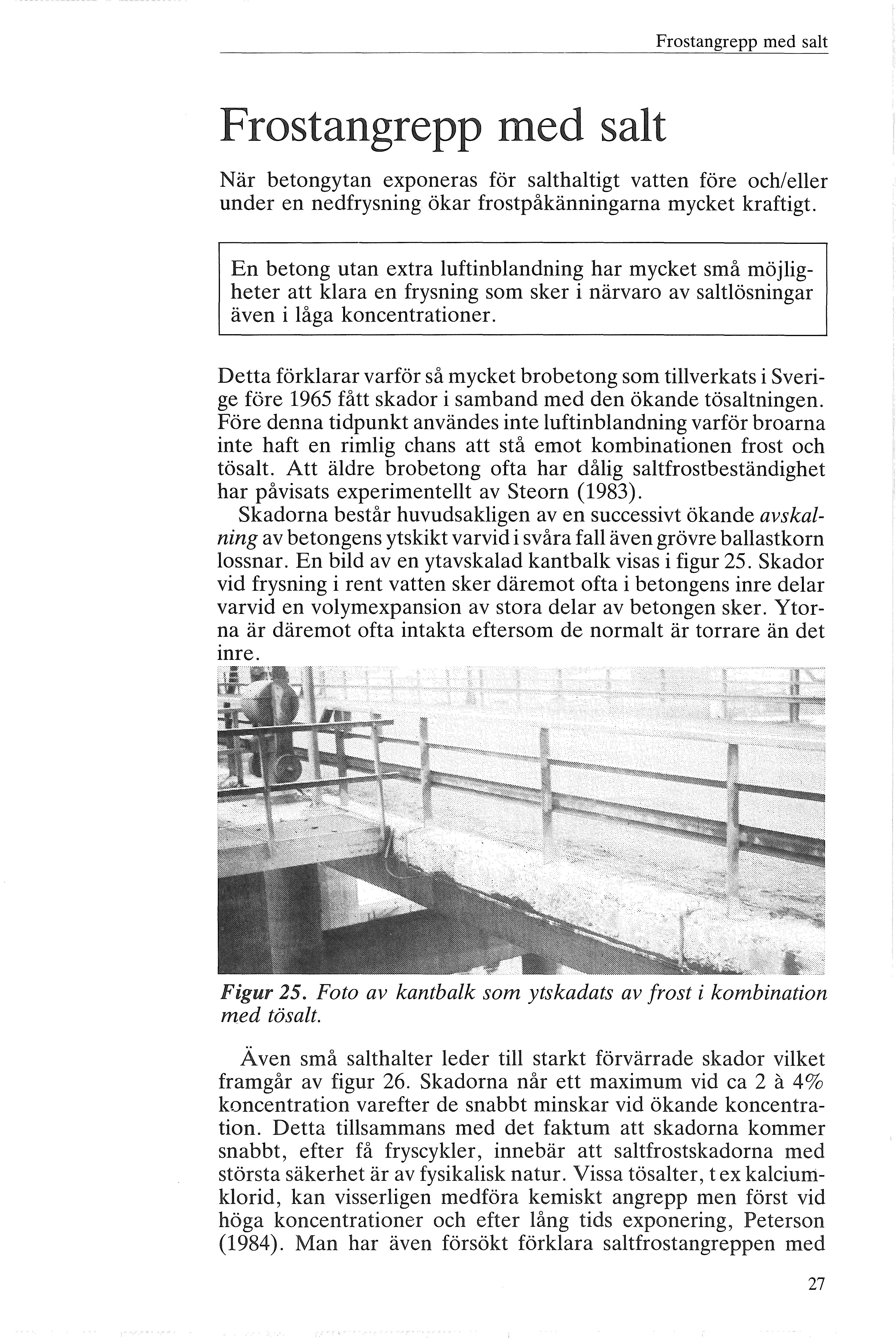 Frstangrepp med sat Frstangrepp med sat När betngytan expneras för sathatigt vatten före ch/eer under en nedfrysning ökar frstpåkänningarna mycket kraftigt.