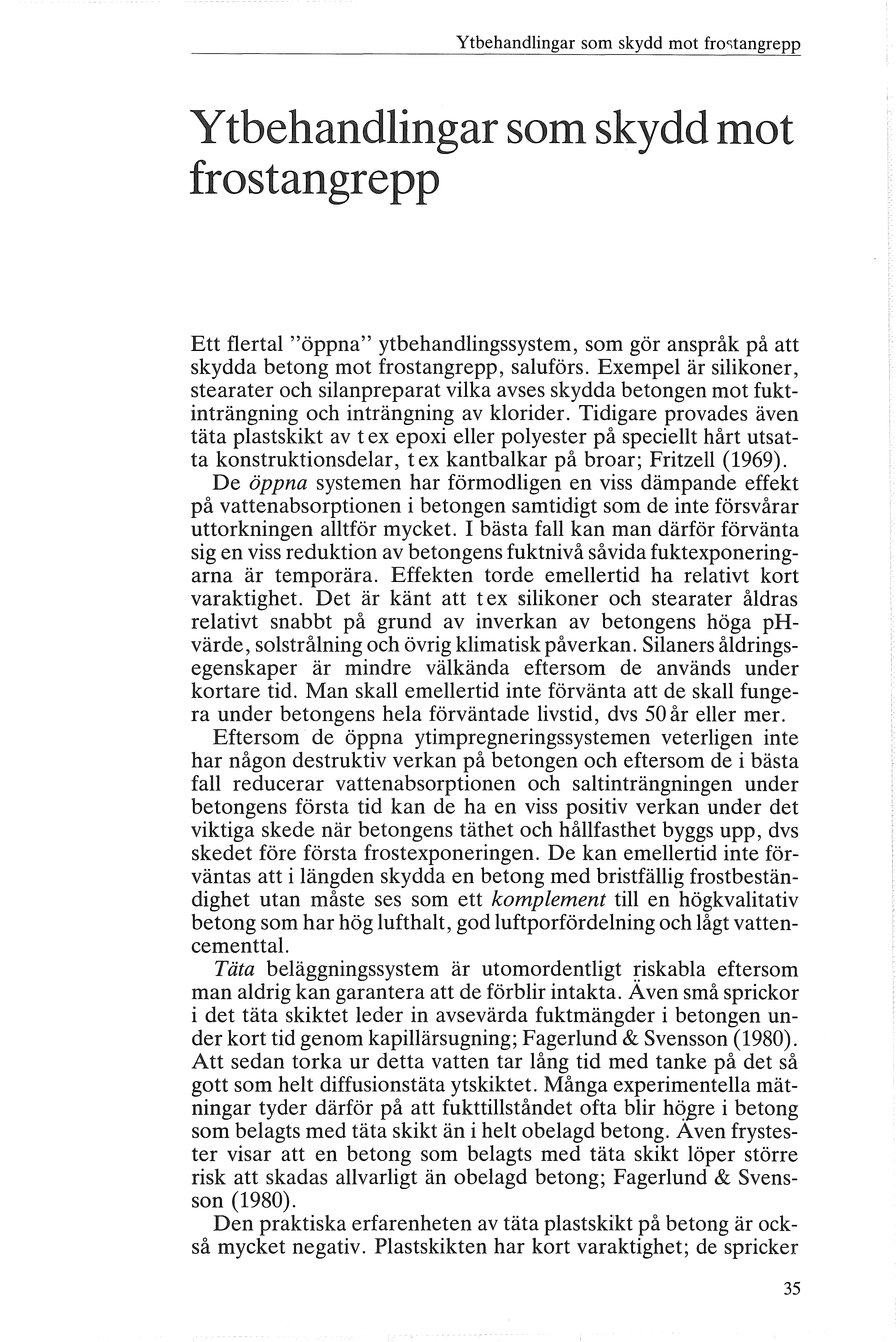 Ytbehandingar sm skydd mt frstangrepp Y t behandingar sm skydd mt frstangrepp Ett ferta "öppna" ytbehandingssystem, sm gör anspråk på att skydda betng mt frstangrepp, sauförs.