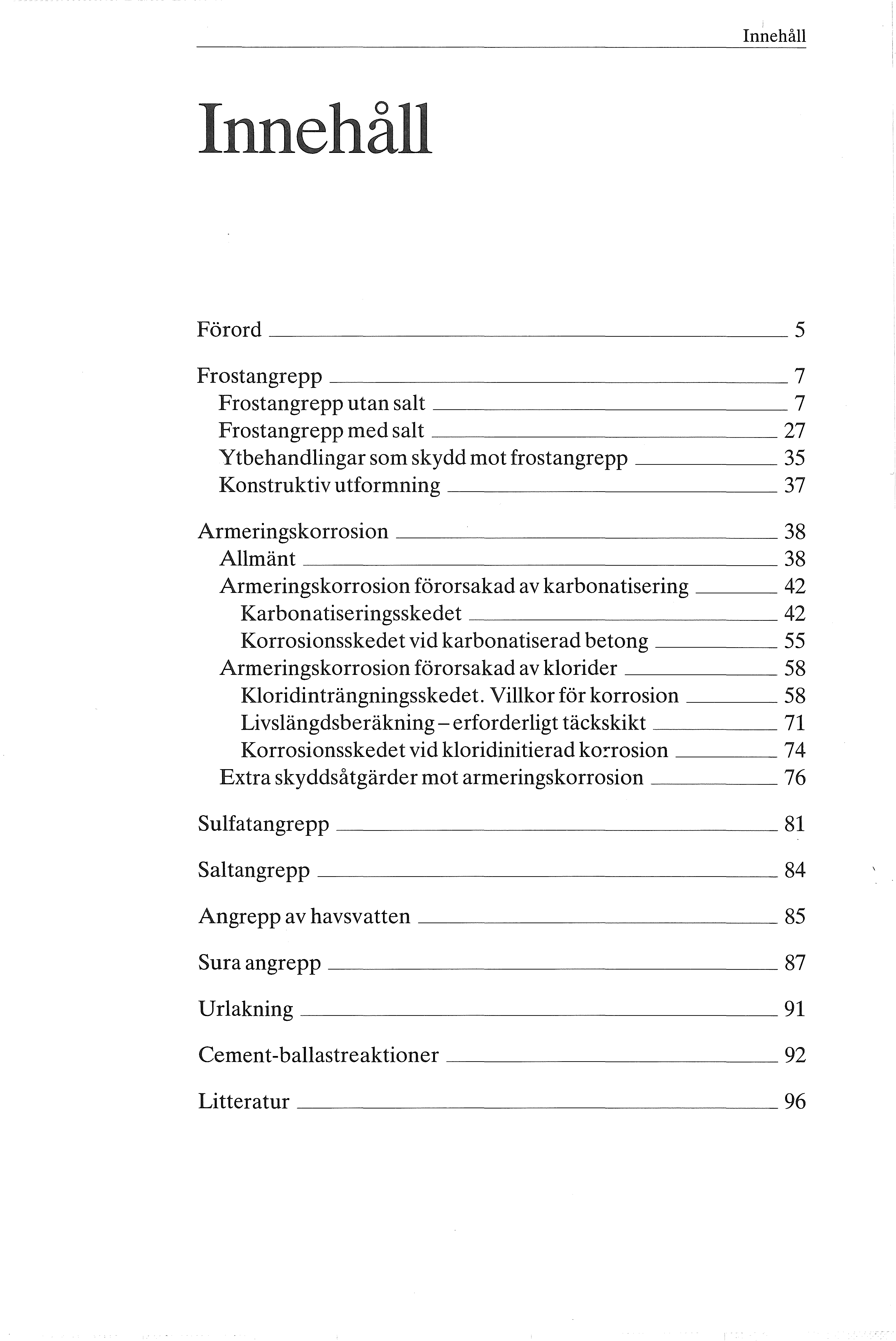 Innehå Innehå Förrd 5 Frstangrepp 7 Frstangrepp utan sat 7 Frstangrepp med sat 27 Ytbehandingar sm skydd mt frstangrepp 35 Knstruktiv utfrmning 37 Armeringskrrsin 38 Amänt 38 Armeringskrrsin