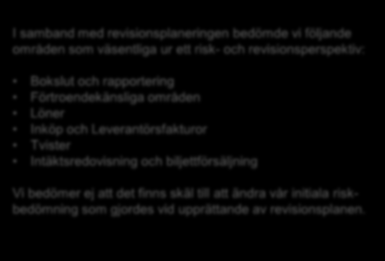 Leverantörsfakturor Tvister Intäktsredovisning och biljettförsäljning Vi bedömer ej att det finns skäl till att ändra vår initiala riskbedömning