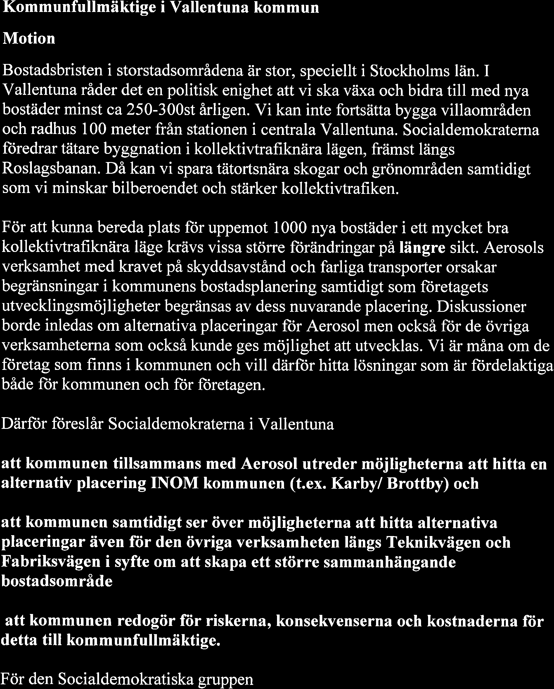 Kommunfullmäktige i Vallentuna kommun Motion Bostadsbristen i storstadsområdena är stor, speciellt i Stockholms län.