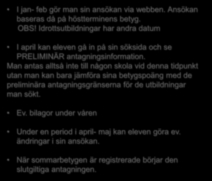 Ansökan/Antagning I jan- feb gör man sin ansökan via webben. Ansökan baseras då på höstterminens betyg. OBS!