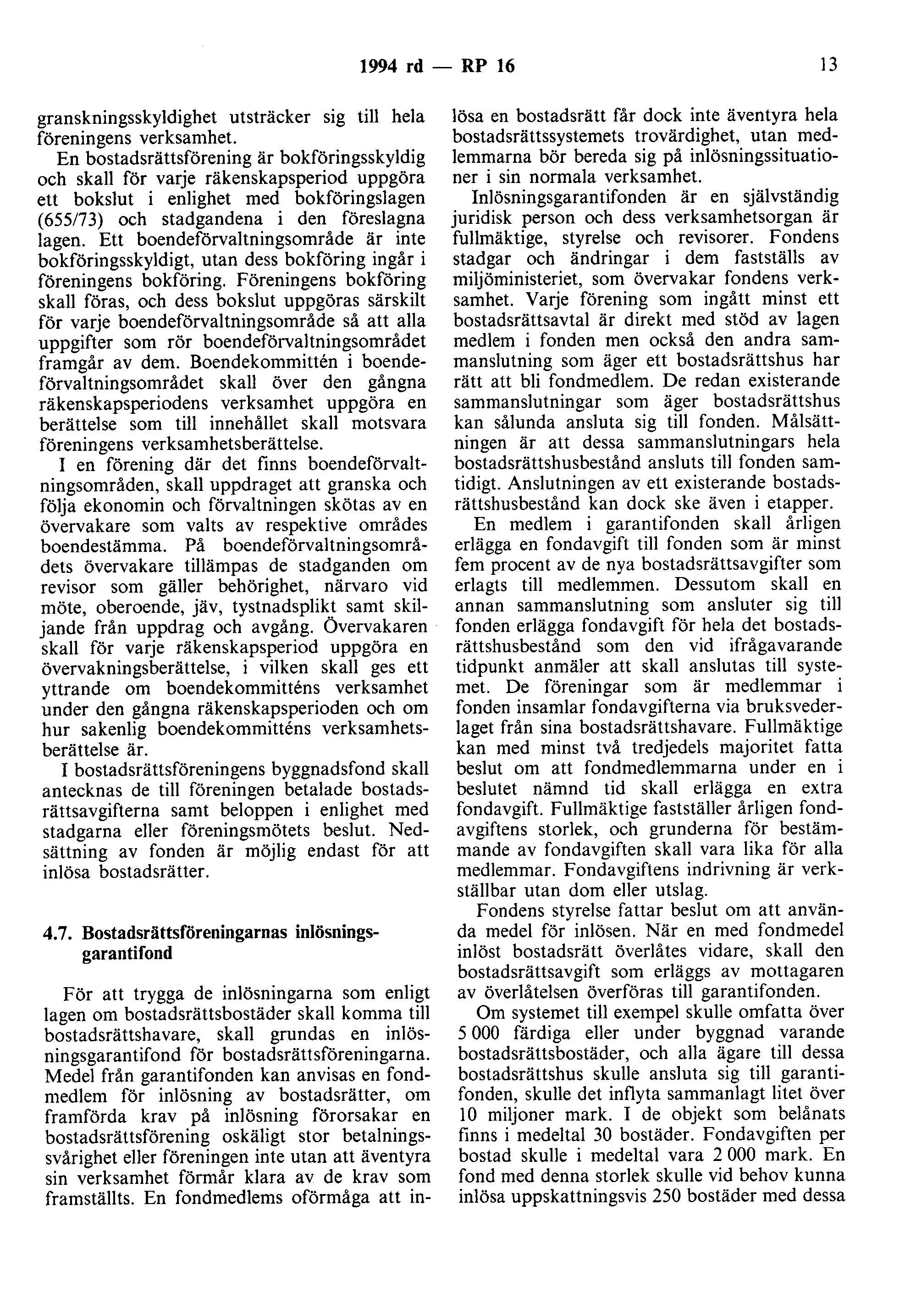 1994 rd - RP 16 13 granskningsskyldighet utsträcker sig till hela föreningens verksamhet.