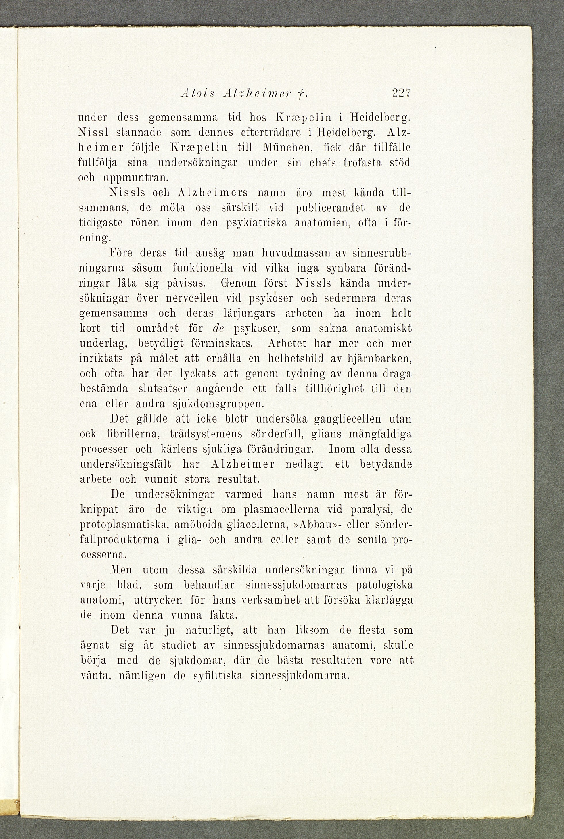 A lo i s A I h e i m e r f 227 under dess gemensam ma tid hos K r a e p e l i n i Heidelberg. N i s s l stannade som dennes efterträdare i Heidelberg.