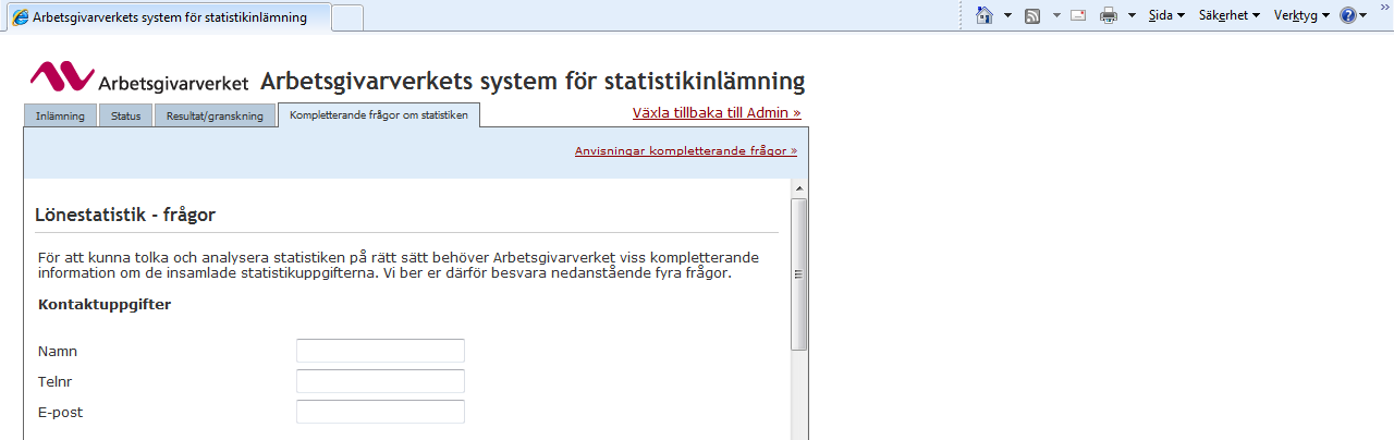 Inledning Fliken Kompletterande frågor om statistiken i insamlings- och granskningssystemet innehåller fyra frågor om det inlämnade statistikunderlaget vid septemberlöneinsamlingen.