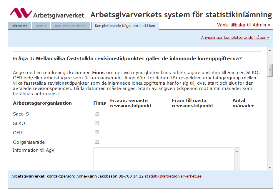 Fråga 1 I nu gällande ramavtal, Ramavtal 2013-2016 mellan Arbetsgivarverket och OFR/S,P,O respektive SEKO och Ramavtal 2010-T mellan Arbetsgivarverket och Saco-S, anges att arbetsgivaren och lokala