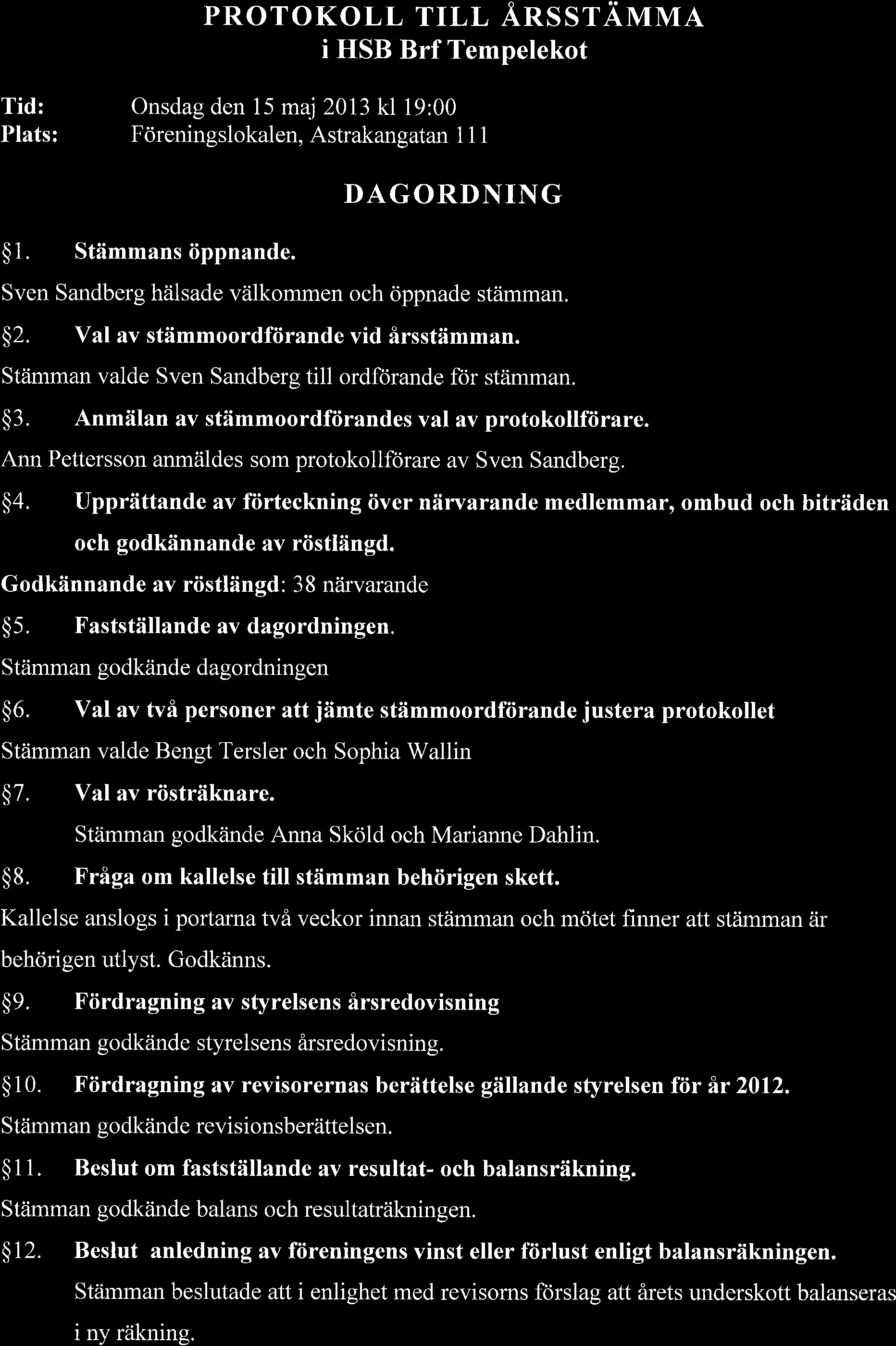 PRoroKoLL TILL AnssrAnnnrn i HSB Brf Tempelekot Tid: Plats: Onsdag den 15 mat 2013 kl 19:00 Fcireningslokalen, Astrakangatan l l l $1. Stiimmans iippnande.