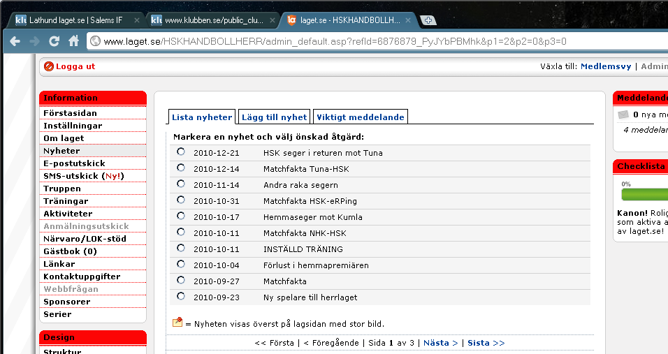 2-31 Nyheter Nyheter är tillför att hålla ert lags hemsida levande med information om kommande event, där det krävs lite mer information till ledare, spelare och föräldrar.