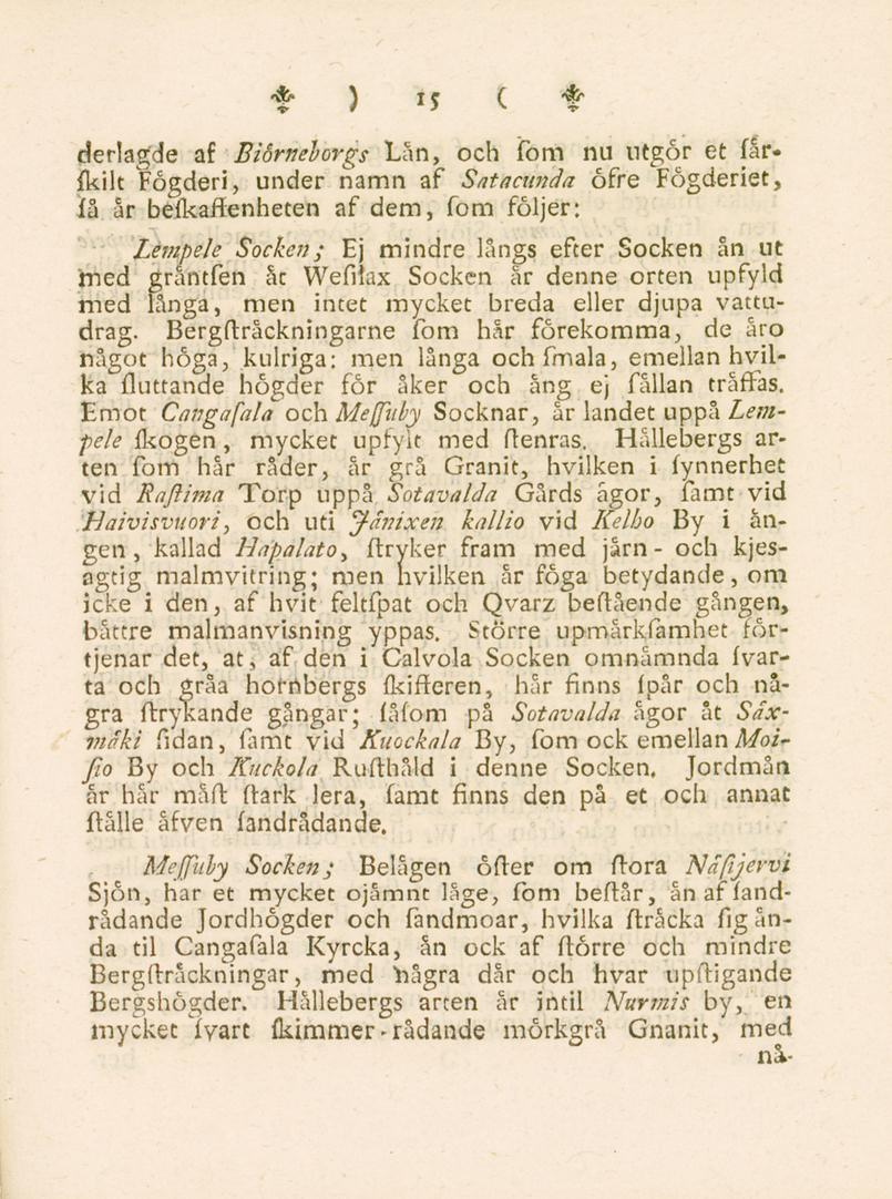 * ) i 5 ( t derlagde af Biörneborgs Lån, och fom nu utgör et fårfkiit Fögderi, under namn af Satacunda öfre Fögderiet, få år befkaffenheten af dem, fom följer: Lempele Socken; Ej mindre långs efter