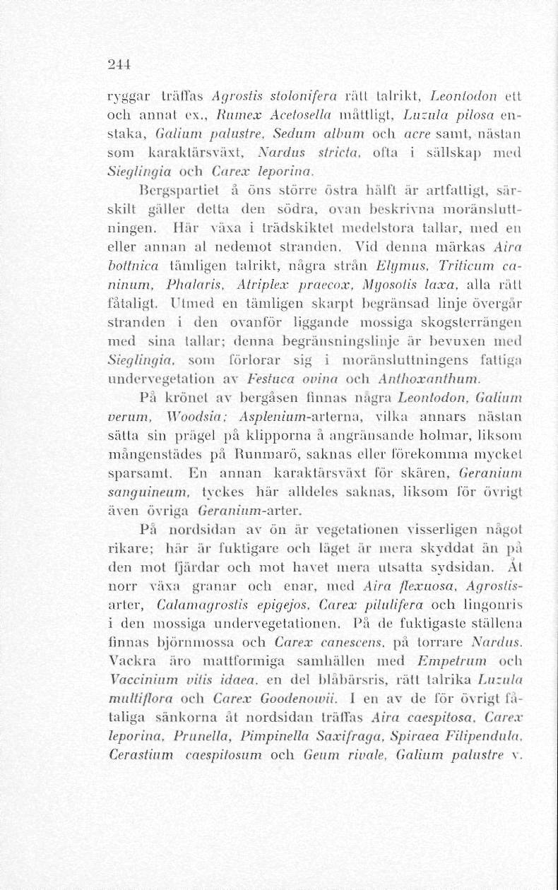 244 ryggar träffas Agrostis stohmfera rätt talrikt, Leantodan ett och annat ex.