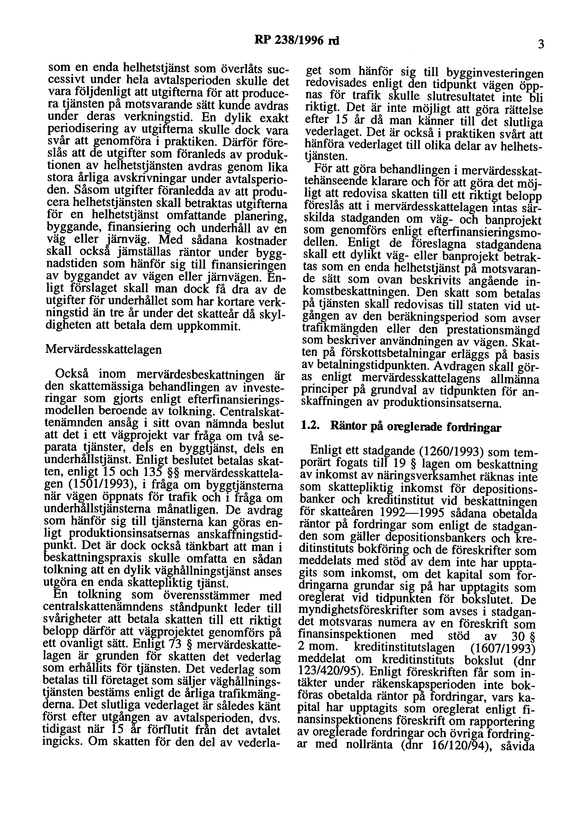 RP 238/1996 rd 3 som en enda helhetstjänst som överlåts successivt under hela avtalsperioden skulle det vara följdenligt att utgifterna för att producera tjänsten på motsvarande sätt kunde avdras