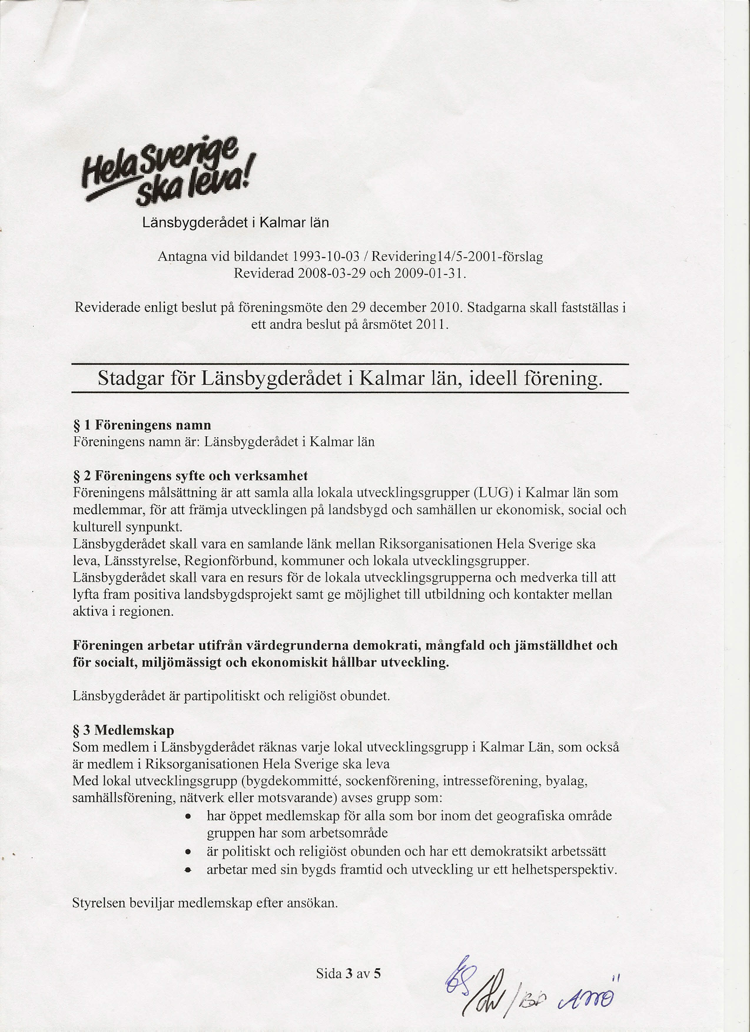 (.- Länsbygderådet Antagna vid bildandet 1993-10-03 / Revidering14/S-2001-förslag Reviderad 2008-03-29 och 2009-01-31. Reviderade enligt beslut på föreningsmöte den 29 december 2010.