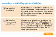 Det som behövs är bredband, en C450IP och ett Megaphone-konto. Kontot används för efterskottsavisering av samtalskostnader. Detta återkommer vi till längre fram i registreringen.