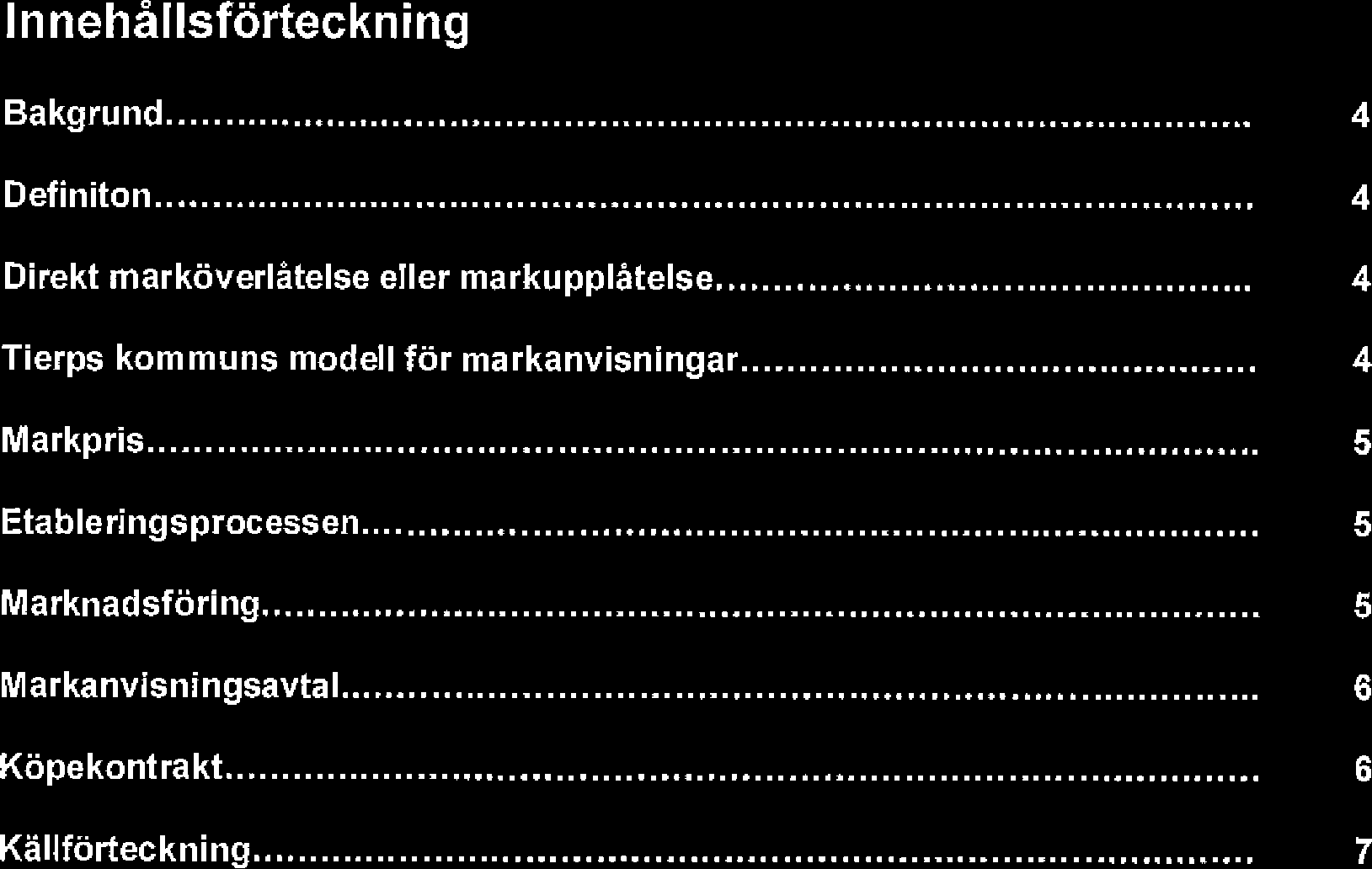 Innehållsförteckning Bakgrund 4 Definiton 4 Direkt marköverlåtelse eller markupplåtelse 4 Tierps kommuns modell för