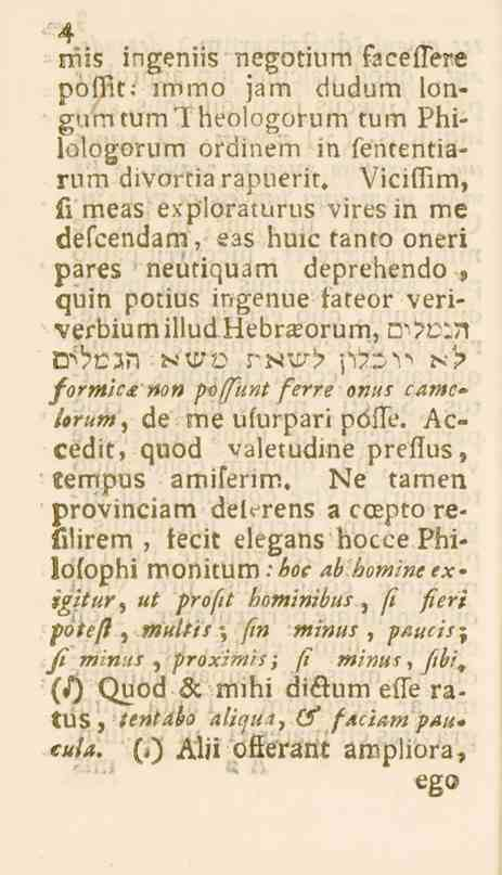 4 rriis ingeniis negotinm faceftere poffit; immo jam dudum longumtumtheologorum tum Philologorum ordinem in fententiarnm divortiarapuerit.