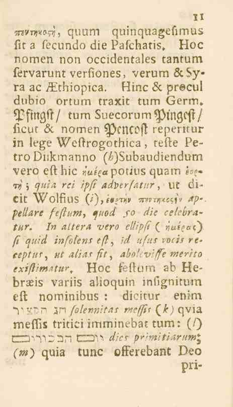 TnvwQWi quum 11 quinquagefimus sit a fecundo die Pafchatis. Hoc nomen non occidentales tantum fervarunt versiones, verurn Zcsyra ac i^thiopica. Hinc 6c prseul dubio örtum traxit tum Germ.