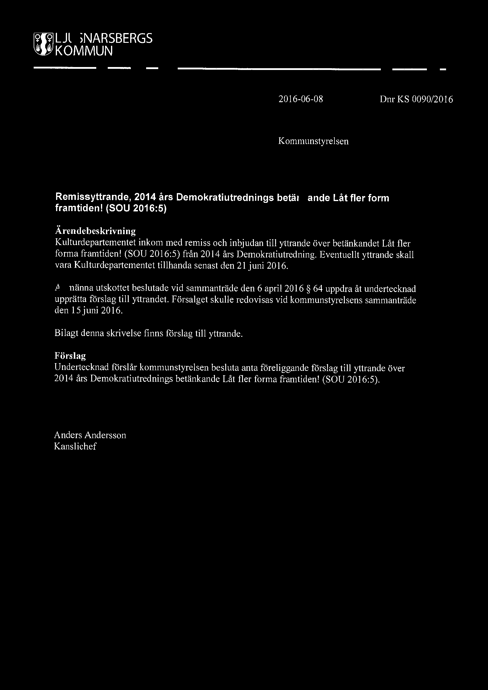 ~ LJUSNARSBERGS ~ KOMMUN 2016-06-08 Dnr KS 0090/2016 Kommunstyrelsen Remissyttrande, 2014 års Demokratiutrednings betänkande Låt fler form framtiden!
