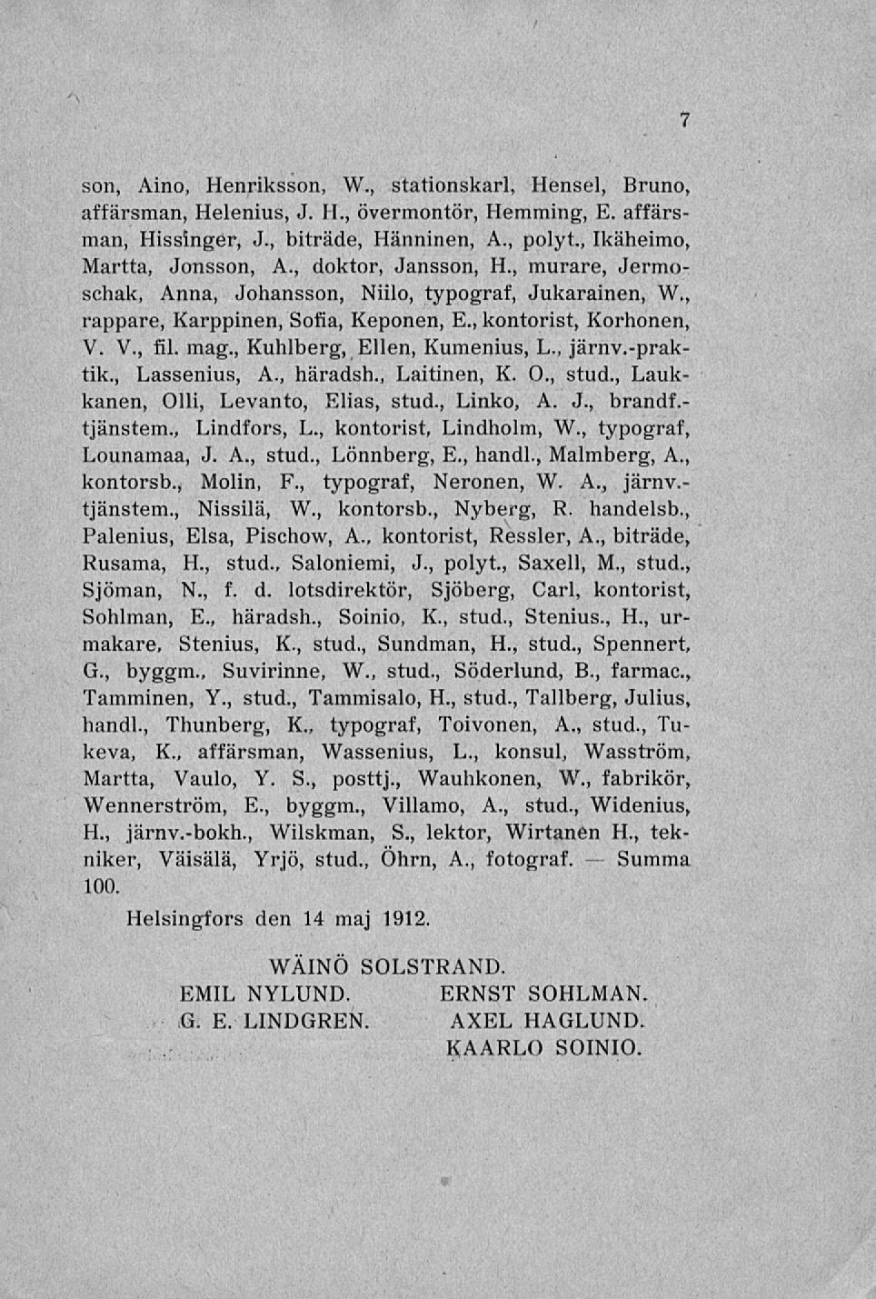 7 son, Aino, Henriksson, W, stationskarl, Hensel, Bruno, affärsman, Helenius, J H, övermontör, Hemming, E affärsman, Hissinger, J, biträde, Hänninen, A, pölyt, Ikäheimo, Martta, Jonsson, A, doktor,