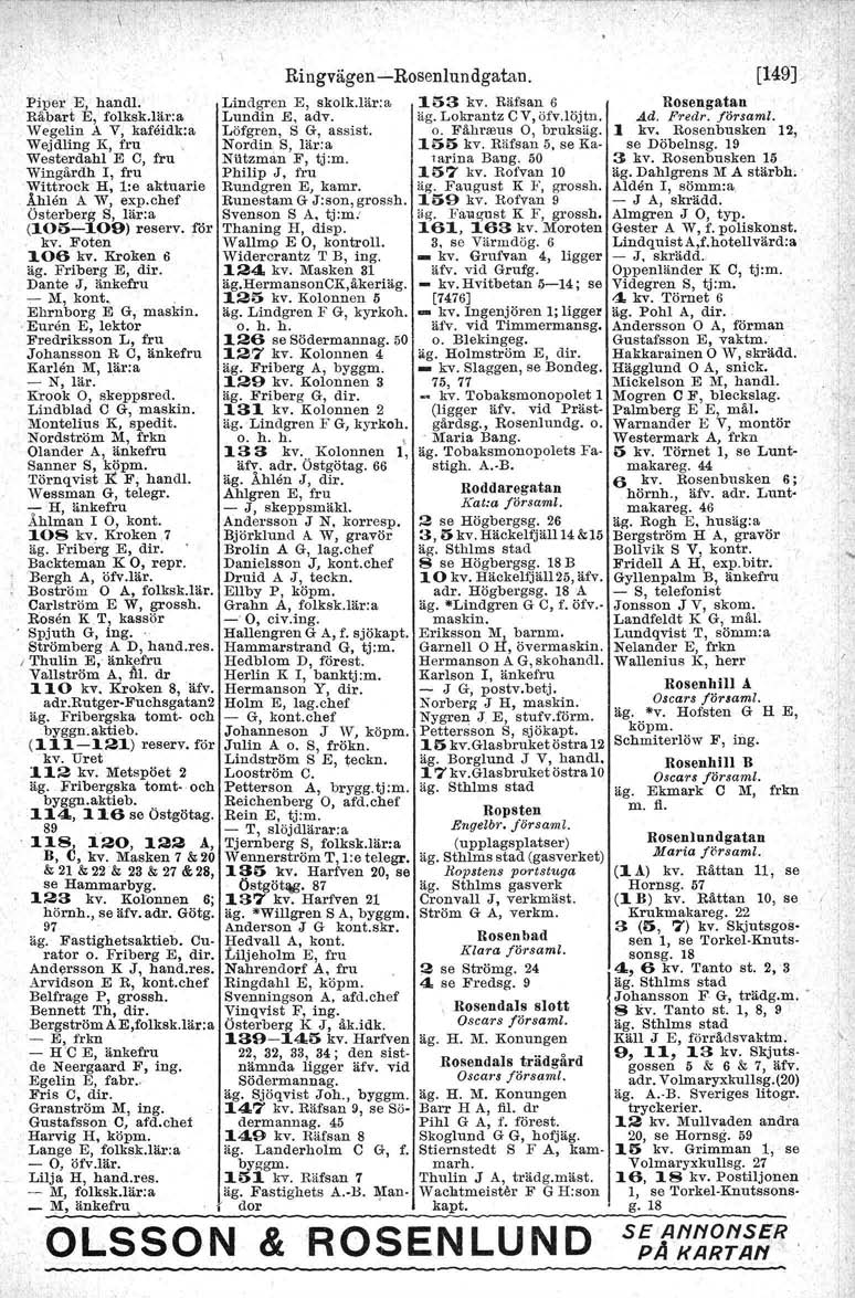 Piper.E, handl. Råbart E, folksk.lär:a 'wegeltn A V, kafeidk:a Wejdling K, fru Westerdahl E O, fru Wingårdh l, fru Wittrock H, l:e aktuarie Åhien A W, exp.ohef Österberg S, lär:a (105-109) reserv.