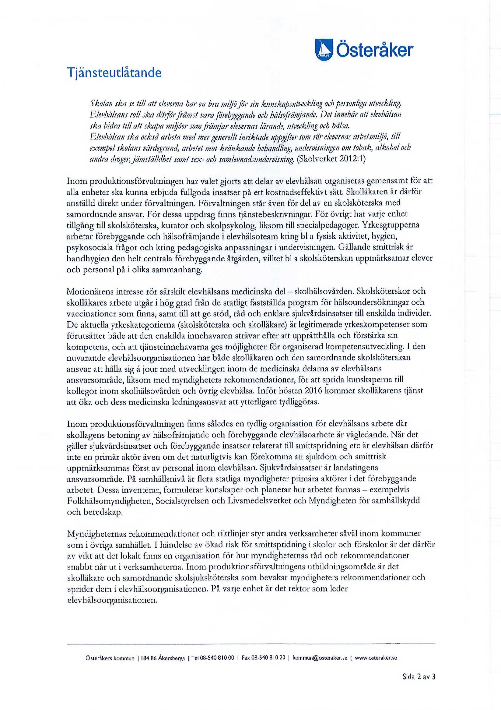 Skolan ska se till att eleverna bar en bra miljö för sin kunskapsutveckling och personliga utveckling. Elevhälsans roll ska därför främst vara förebyggande och hälsofrämjande.