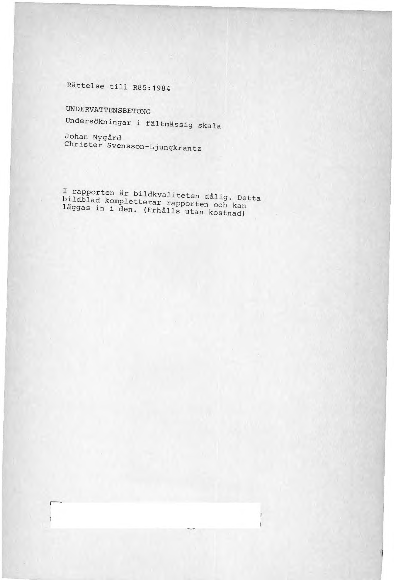 Rättelse till R85:1984 UNDERVATTENSBETONG Undersökningar i fältmässig skala Johan Nygård Christer