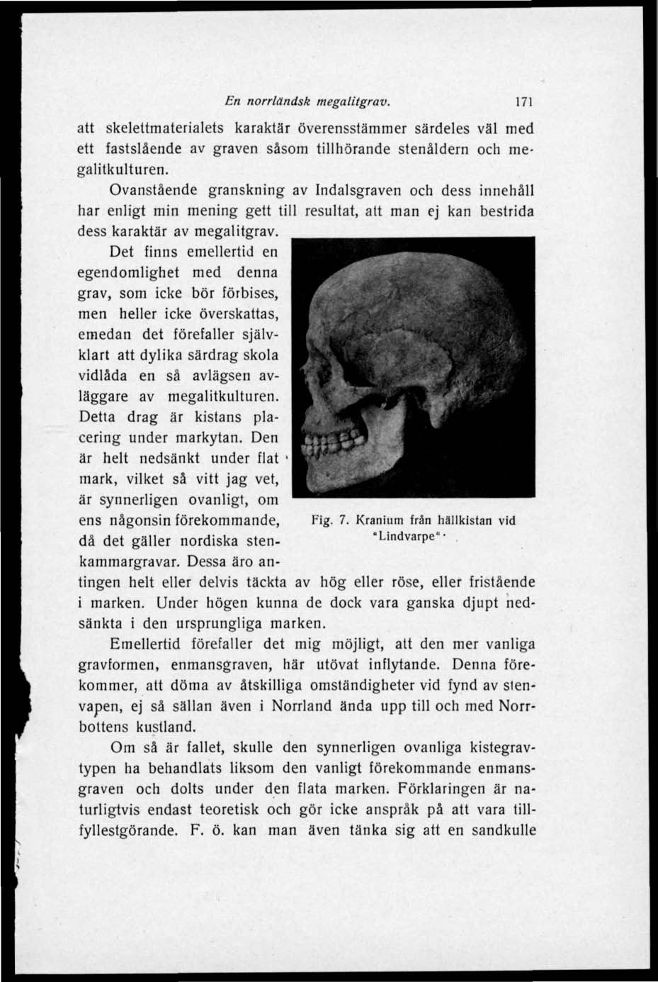 En norrländsk megalitgrav. 171 att skelettmaterialets karaktär överensstämmer särdeles väl med ett fastslående av graven såsom tillhörande stenåldern och megalitkulturen.