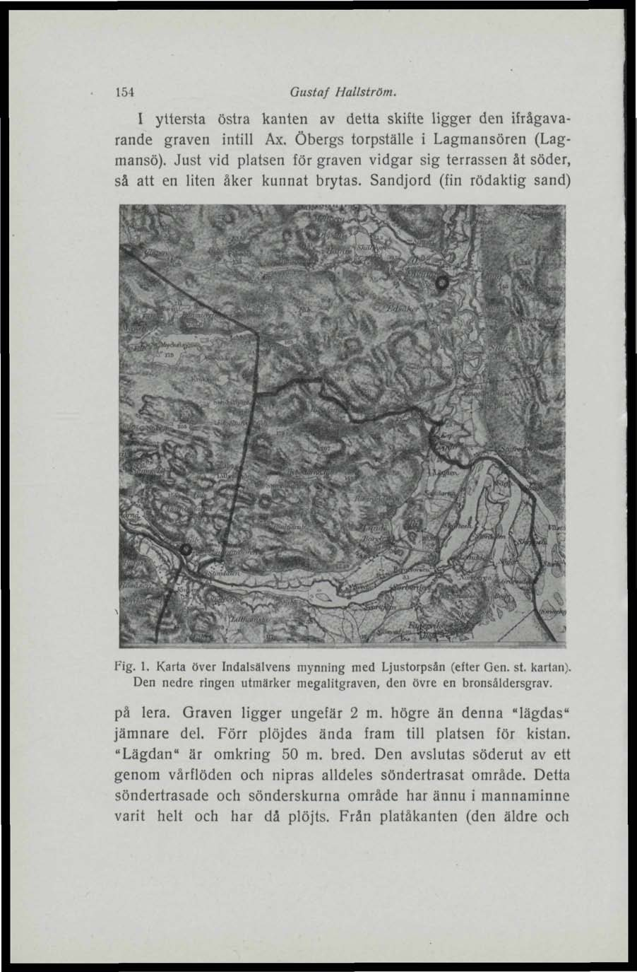 154 Gustaf Hallström. I yttersta östra kanten av detta skifte ligger den ifrågavarande graven intill Ax. Öbergs torpställe i Lagmansören (Lagmansö).
