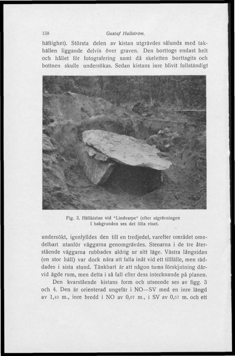 158 Gustaf Hallström. häftighet). Största delen av kistan utgrävdes sålunda med takhällen liggande delvis över graven.