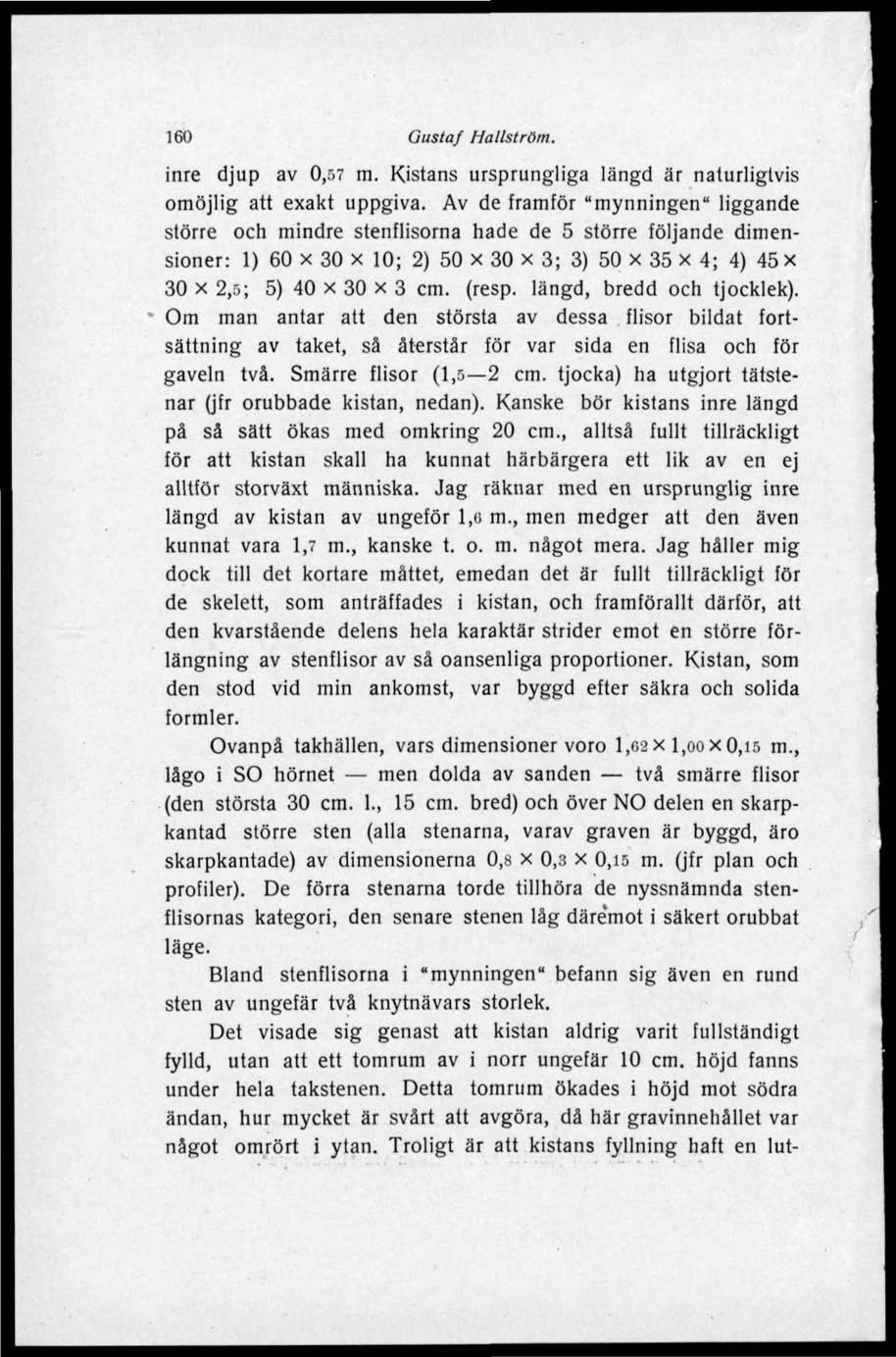 160 Gustaf Hallström. inre djup av 0,57 m. Kistans ursprungliga längd är naturligtvis omöjlig att exakt uppgiva.