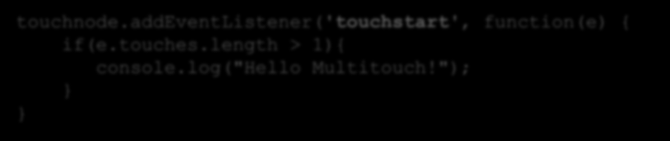 touches.length > 1){ console.log("hello Multitouch!