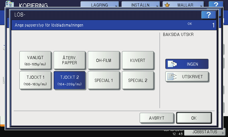 GRUNDLÄGGANDE KOPIERING 6 Välj papperstyp. ) Välj papperstyp. ) Tryck på [UTSKRIVET] under "BAKSIDA UTSKR" för att skriva ut på baksidan av pappret 3) Tryck på [OK].