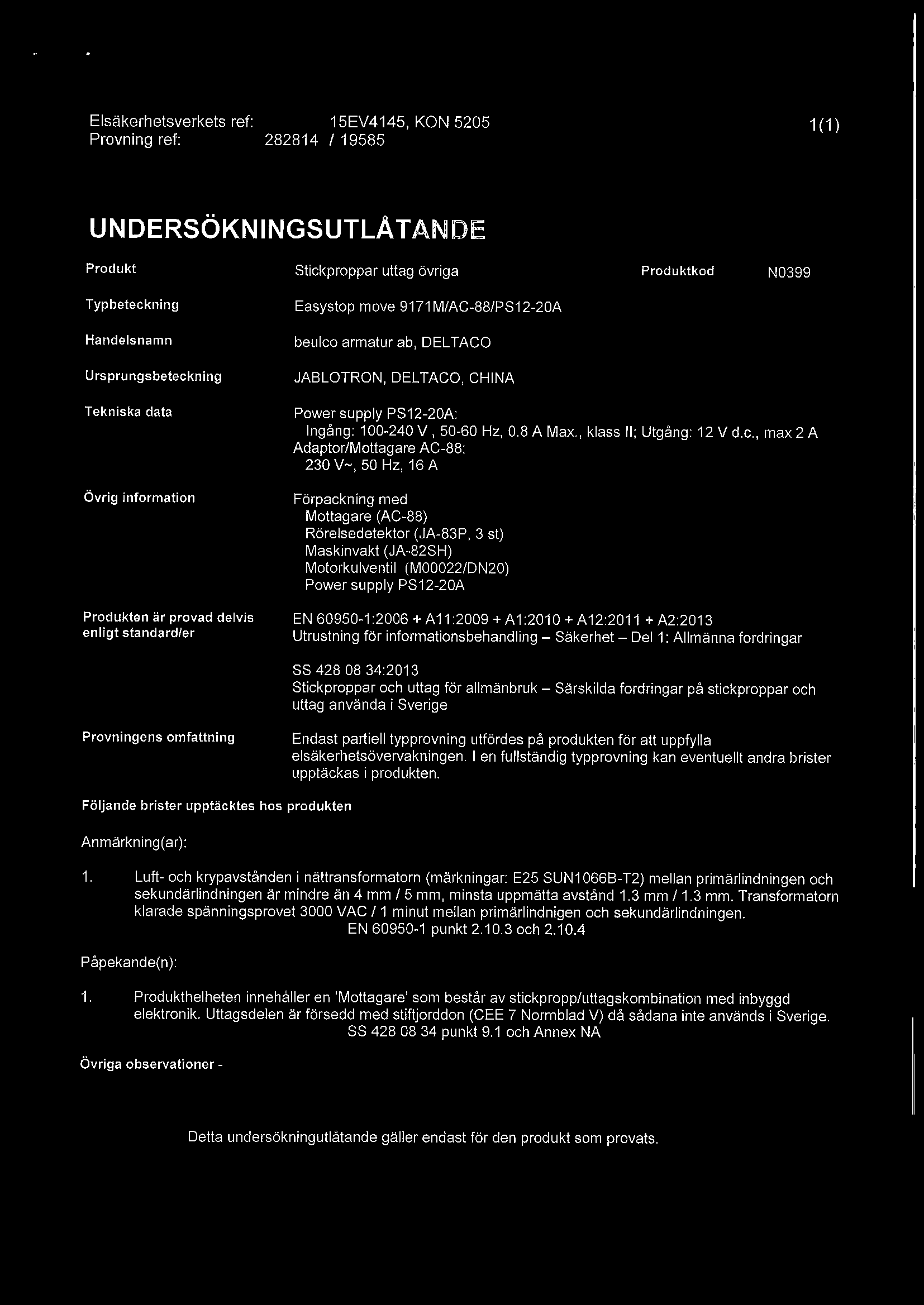 100-240 V, 50-60 Hz, 0.8 A Max., klass Il; Utgång: 12 V d.c.