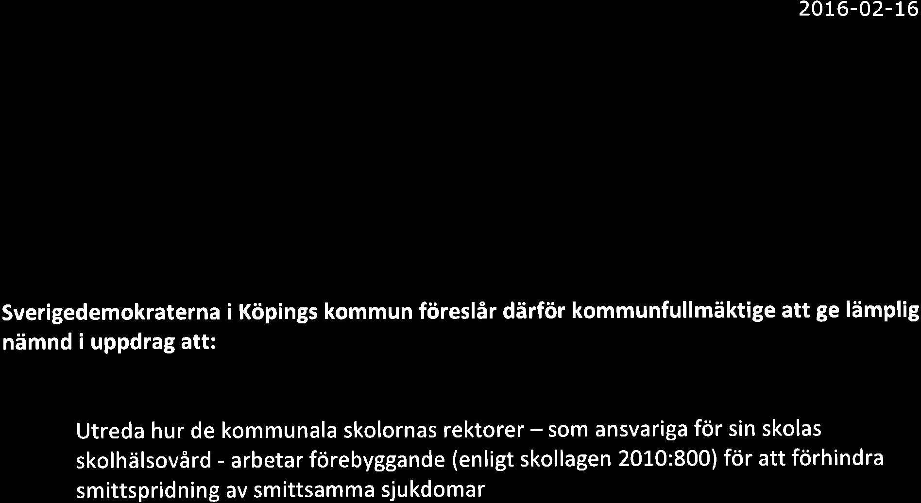 20L6-O2-t6 Sverigedemokraterna i Köpings kommun föreslår därför kommunfullmäktige att ge lämplig nämnd i uppdrag att: Utreda hur de kommunala skolornas rektorer - som ansvariga