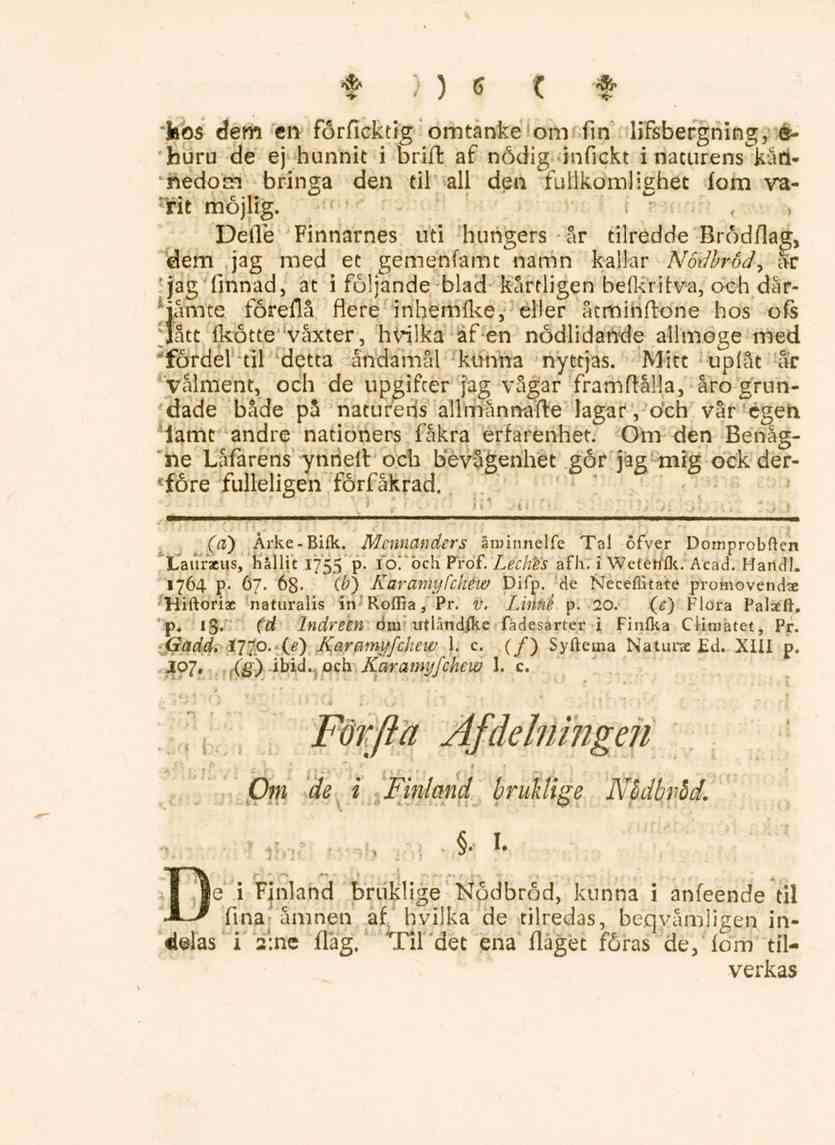 A> ) 6 ( fr kos dem en förficktig omtanke om fin lifsbergning, é~ huru de ej hunnit i Drift af nödig infickt i naturens^kärtftedom bringa den til all den fuilkomlighet fom varrit möjlig.
