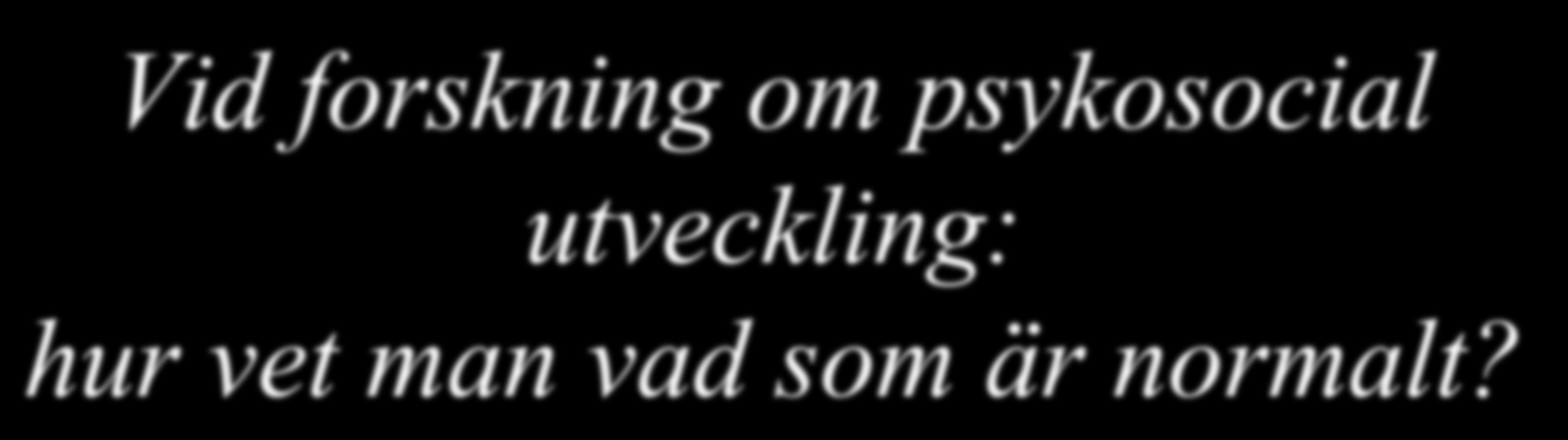 Vid forskning om psykosocial