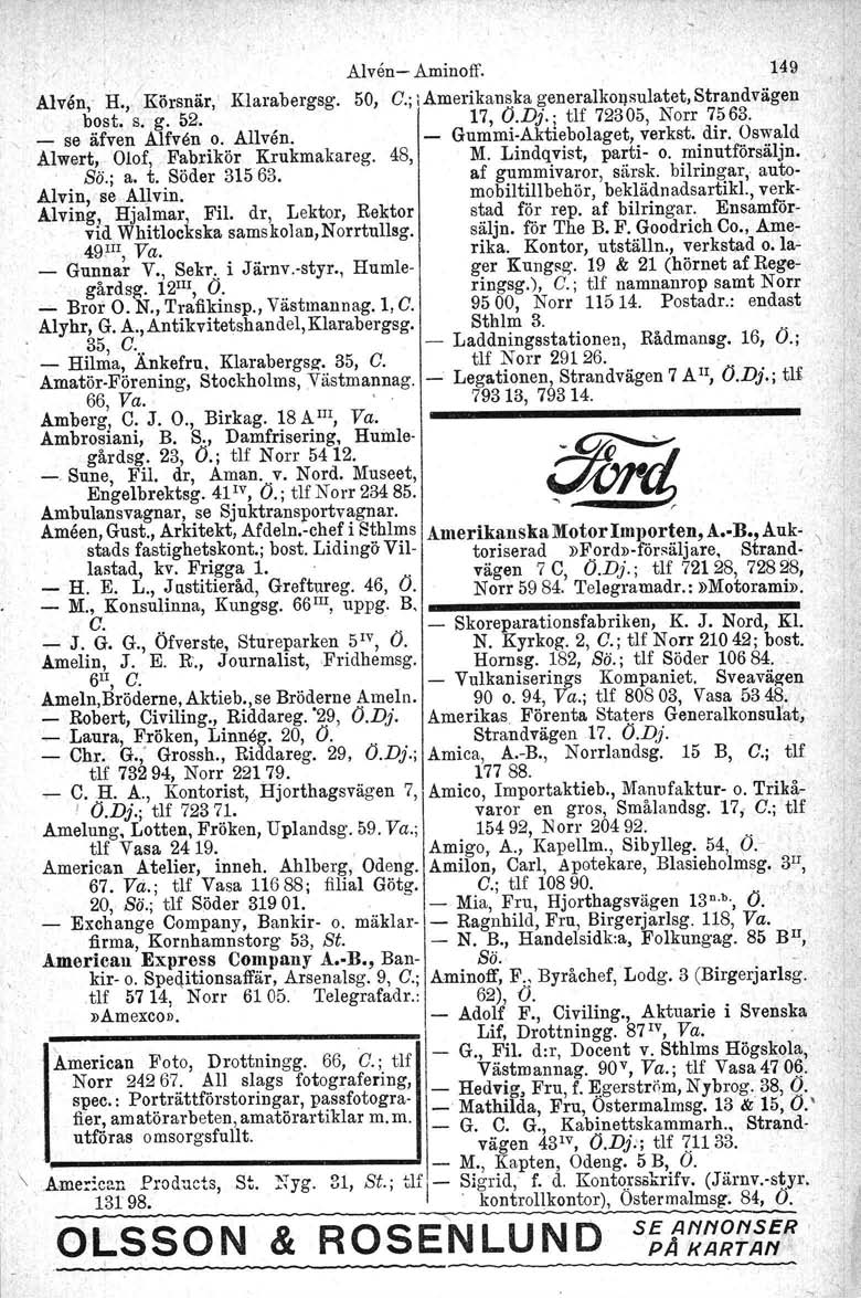 Alven,' H., Körsnär, bost. s: g. 52. - se äfven Alfven o. Allvån. Alwert, Olof, Fabrikör Krukmakareg. 48, Ss.; a. t. Söder 31563., Alvin, se AIJvin. Alving, Hjalmar, Fil.
