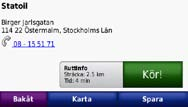 Tryck på Vart? > Rutter. 2. Välj aktuell rutt. 3. Tryck på Lägg in eller ta bort stopp. Ta en omväg 1.