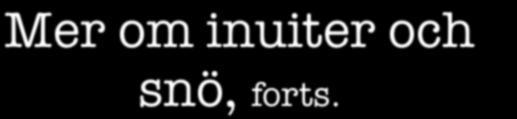 Mer om inuiter och snö, forts. The idea that Eskimos have many more words for snow than English speakers is a myth.