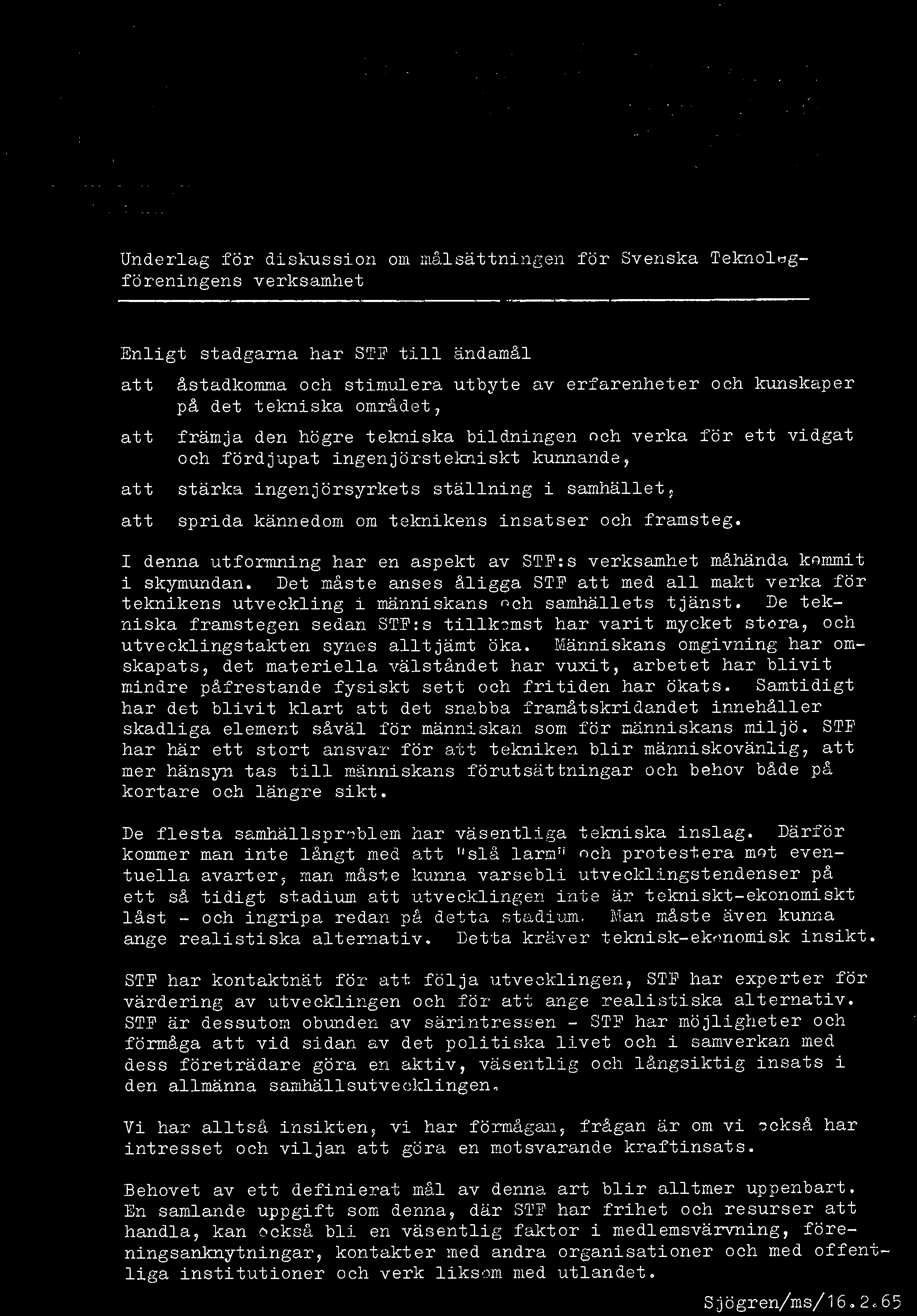 De tekniska framstegen sedan STP:s tillkomst har varit mycket stora, och utvecklingstakten synes alltjämt öka.