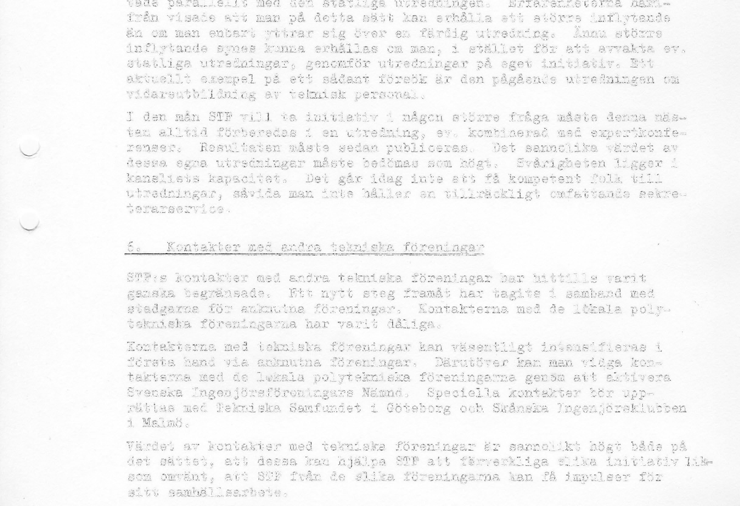 Erfarenheterna härifrån visade man på detta sätt kan erhålla ett större inflytande än om man enbart yttrar sig över en färdig utredning.