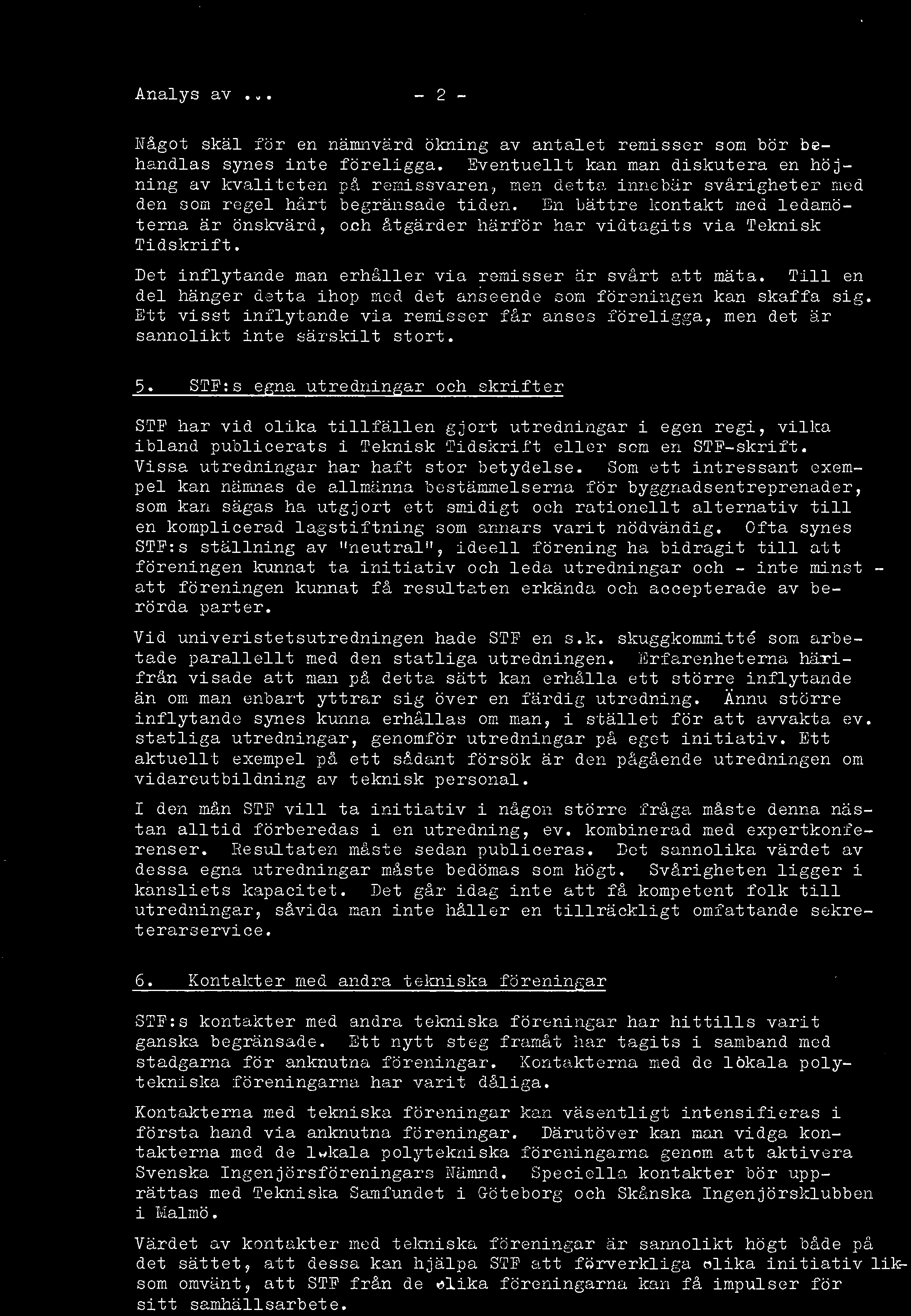 Det sannolika värdet av dessa egna utredningar måste bedömas som högt. Svårigheten ligger i kansliets kapacitet.