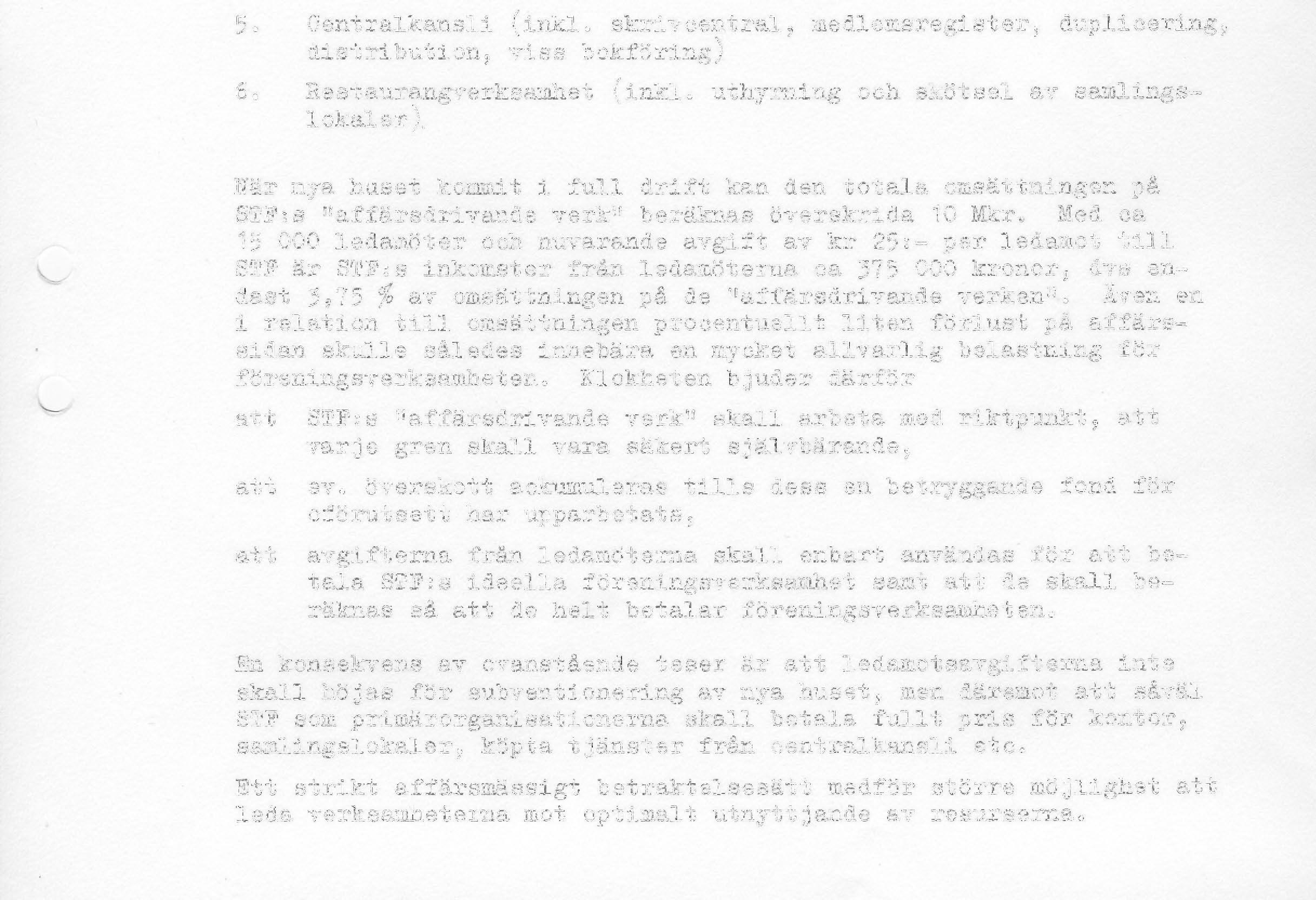 Även en i relation t i l l omsättningen procentuellt liten förlust på affärssidan skulle således innebära en mycket allvarlig belastning för