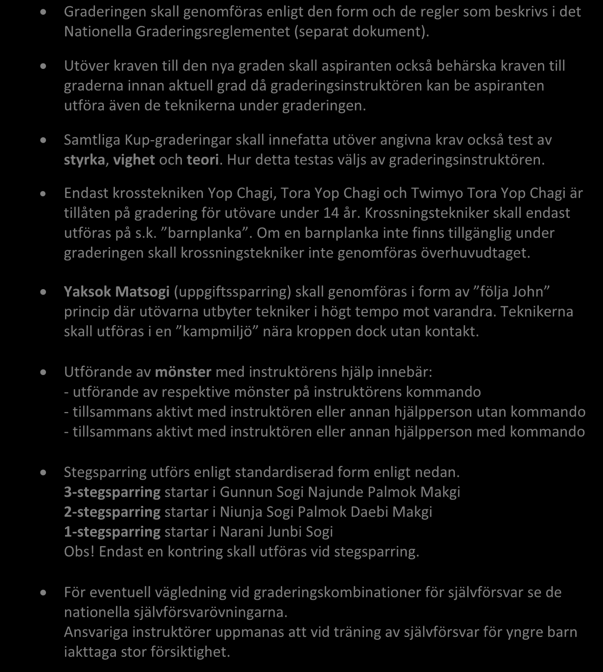 ANVISNINGAR Graderingen skall genomföras enligt den form och de regler som beskrivs i det Nationella Graderingsreglementet (separat dokument).