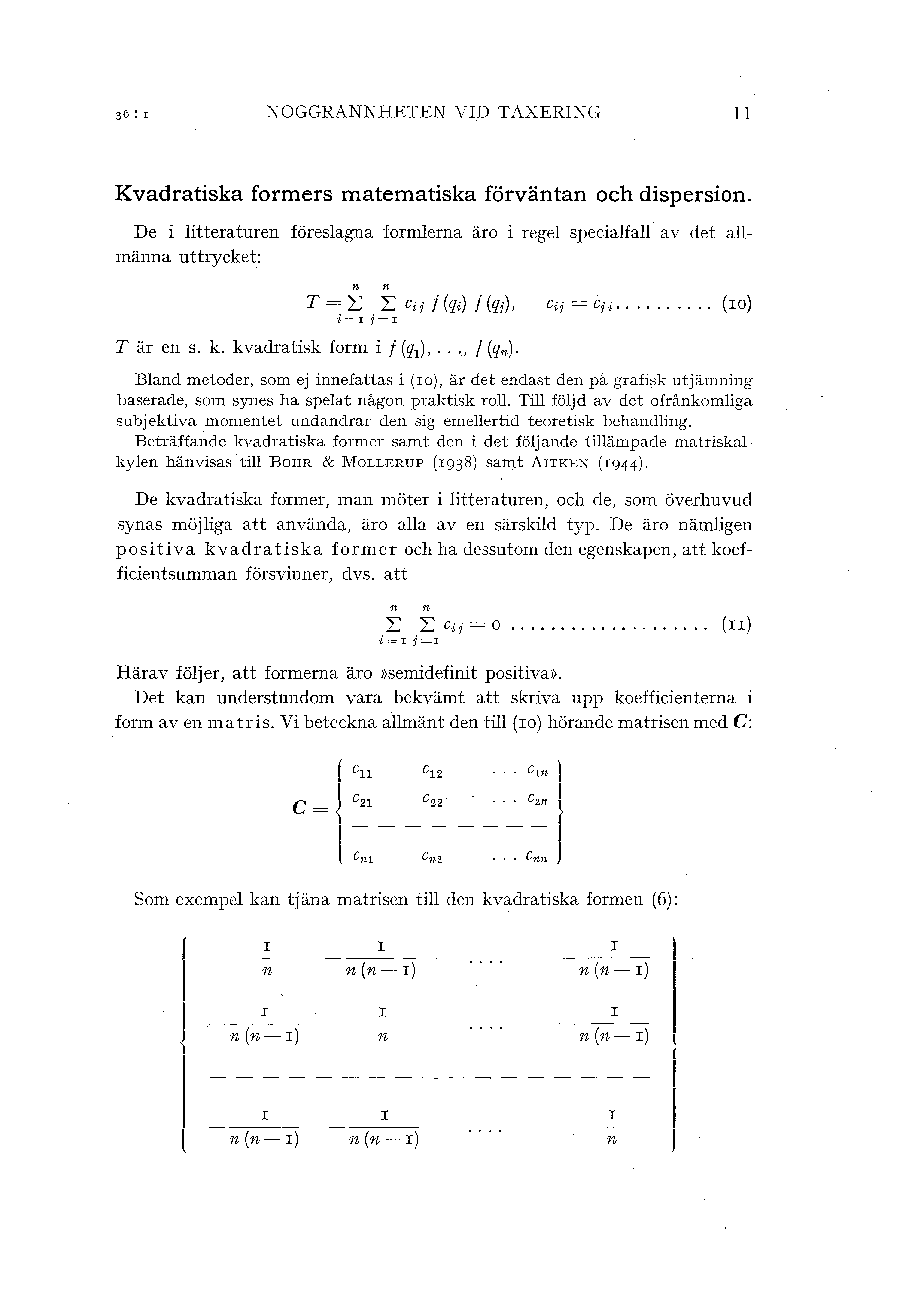 ---~ 36 : I NOGGRANNHETEN VID TAXERING I Kvadratiska formers matematiska förväntan och dispersion. De i itteraturen föresagna formerna äro i rege speciafa av det amänna uttrycket: n n T= L.