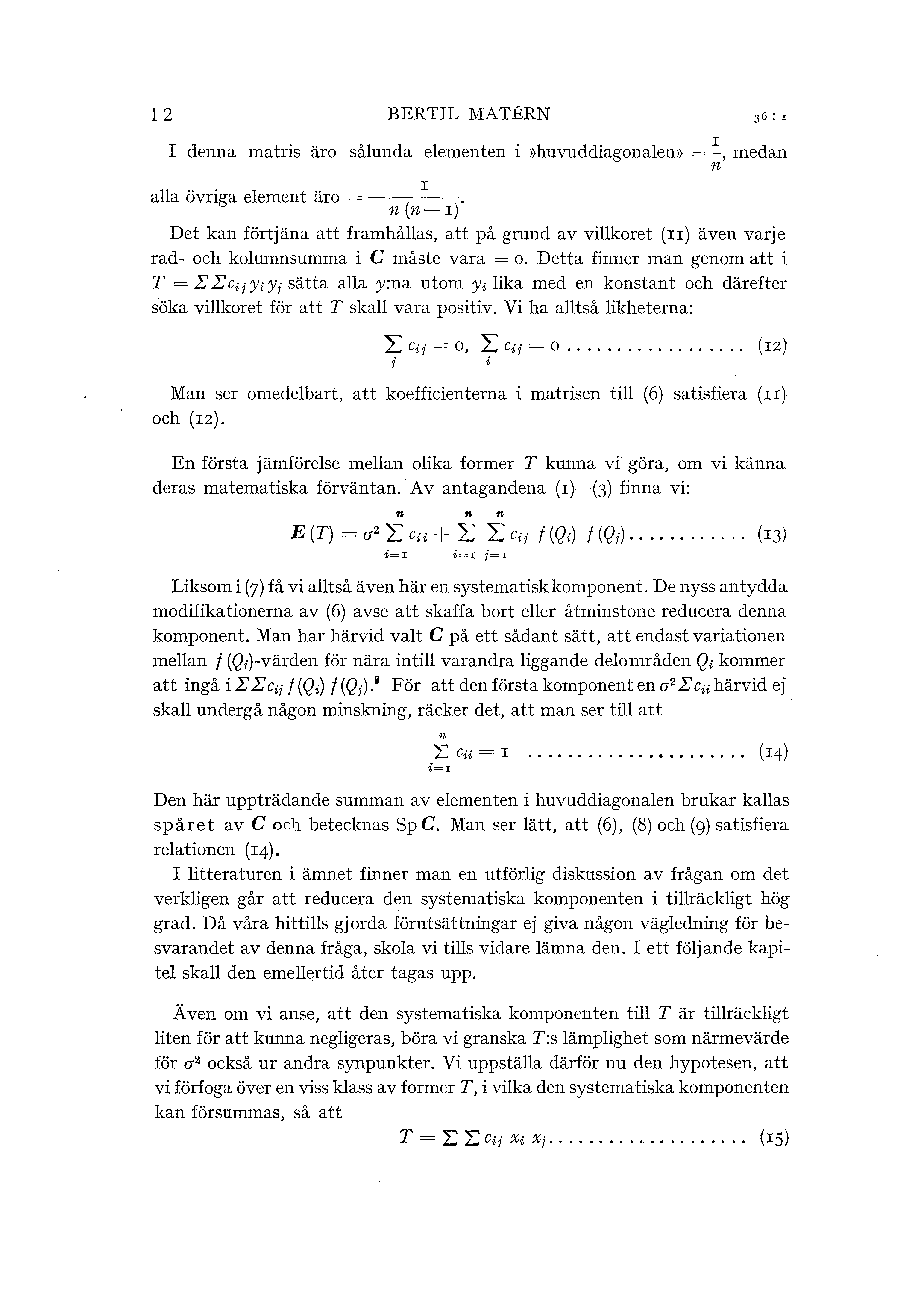 2 BERTIL MATERN I denna matris äro såunda eementen i >>huvuddiagonaen» = ~. medan n I aa övriga eement äro = -~( ~-).
