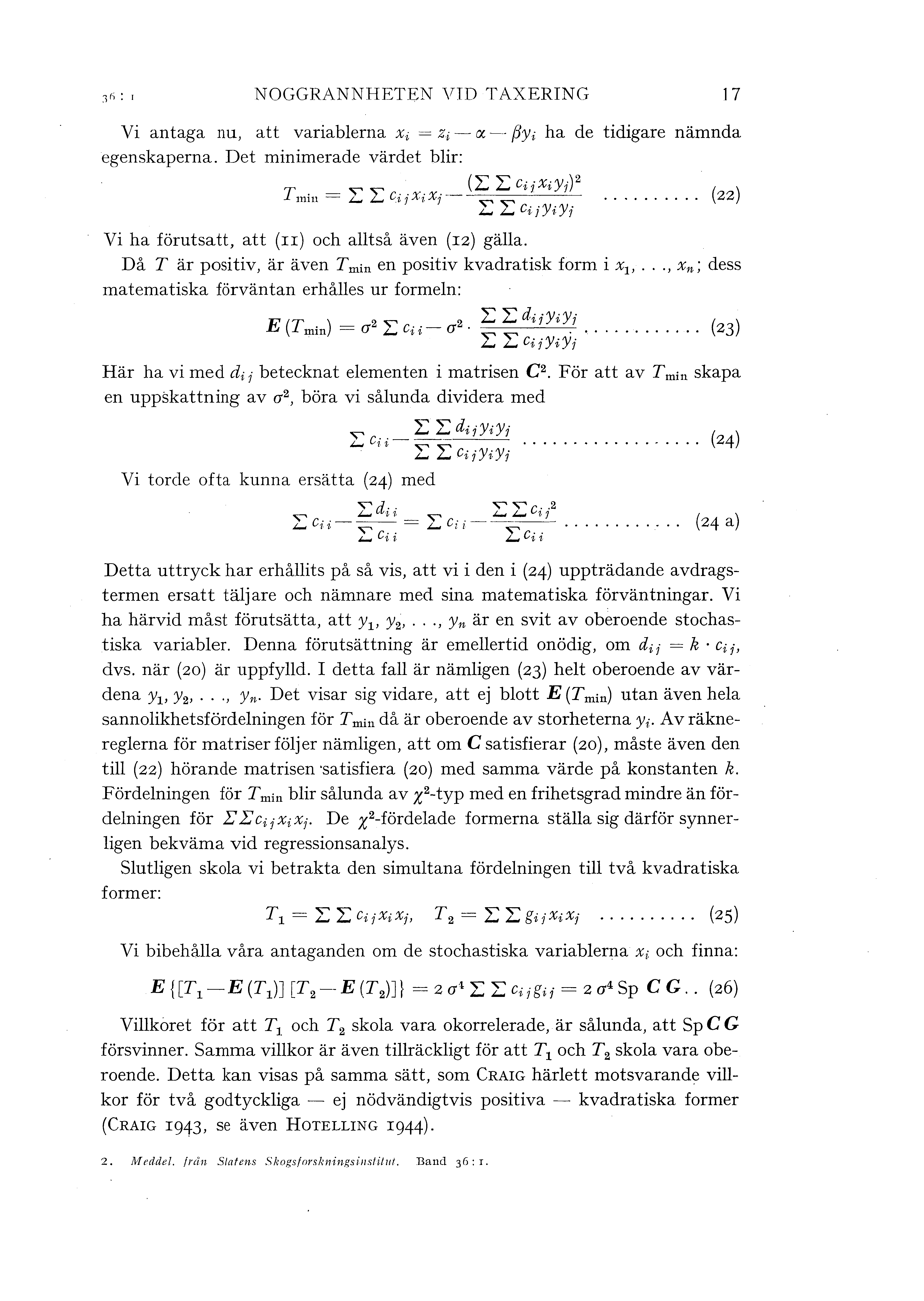 NOGGRANNHETEN VTD TAXERING 17 Vi antaga nu, att variaberna Xi = Zi- a-- f3yi ha de tidigare nämnda egenskaperna. Det minimerade värdet bir:. (L:L:cijXiYi) 2 Tmin =L: L: CijXiXj-- """".
